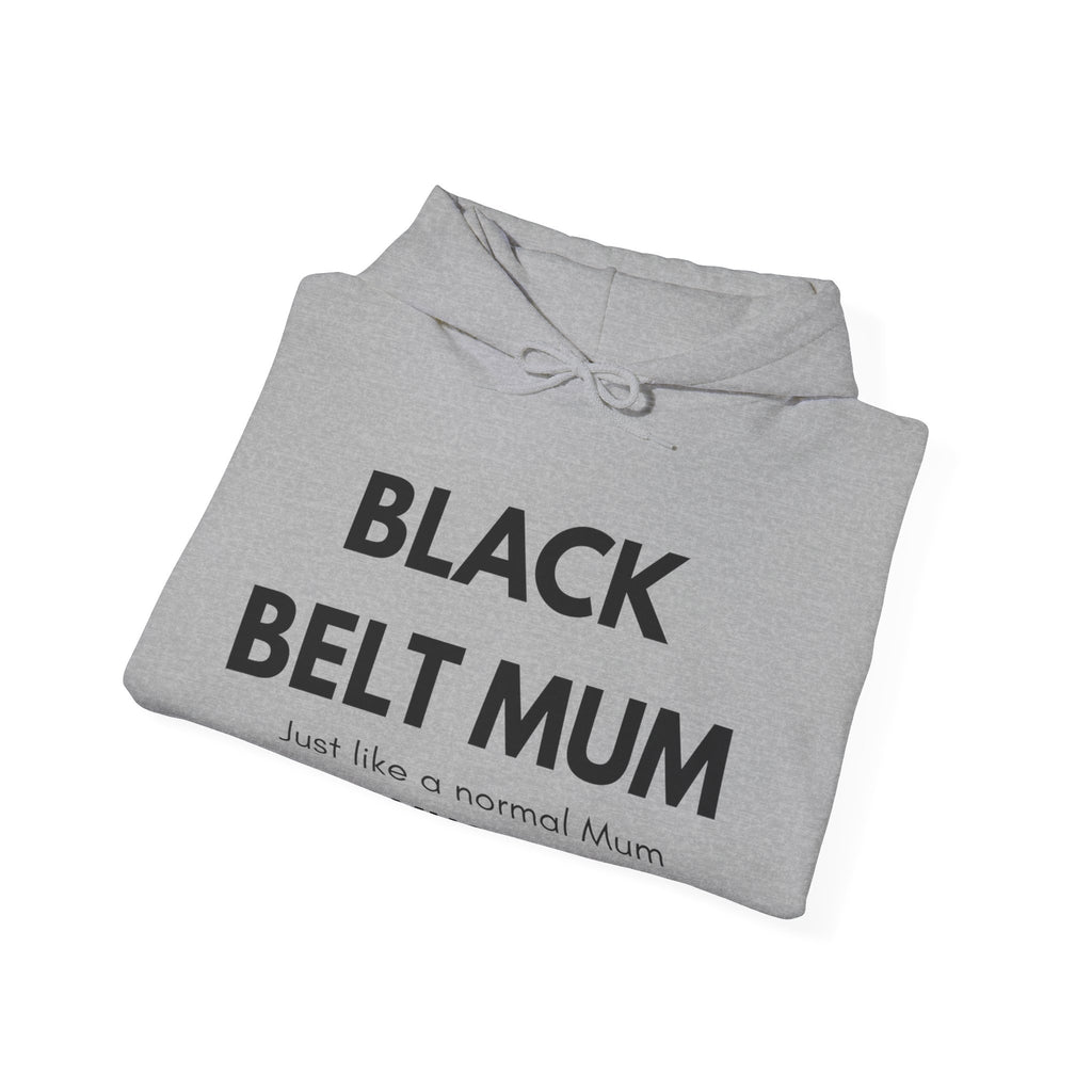 Black Belt Mum Hoodie — "Black Belt Mum: Just like a normal Mum except much cooler" Martial Arts Mom Gift