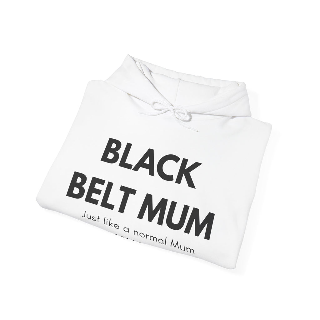 Black Belt Mum Hoodie — "Black Belt Mum: Just like a normal Mum except much cooler" Martial Arts Mom Gift
