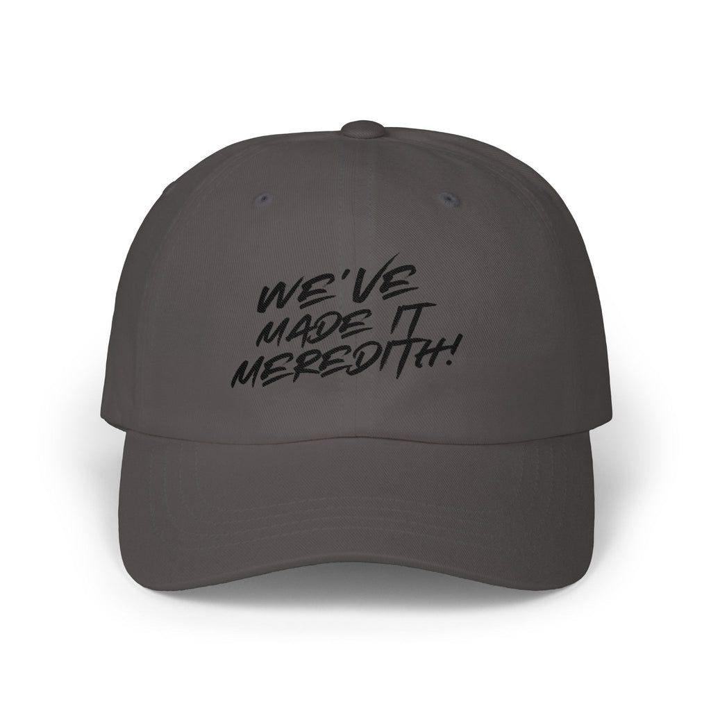 Dad Cap — "We’ve Made It Meredith!" Embroidered White Baseball Hat