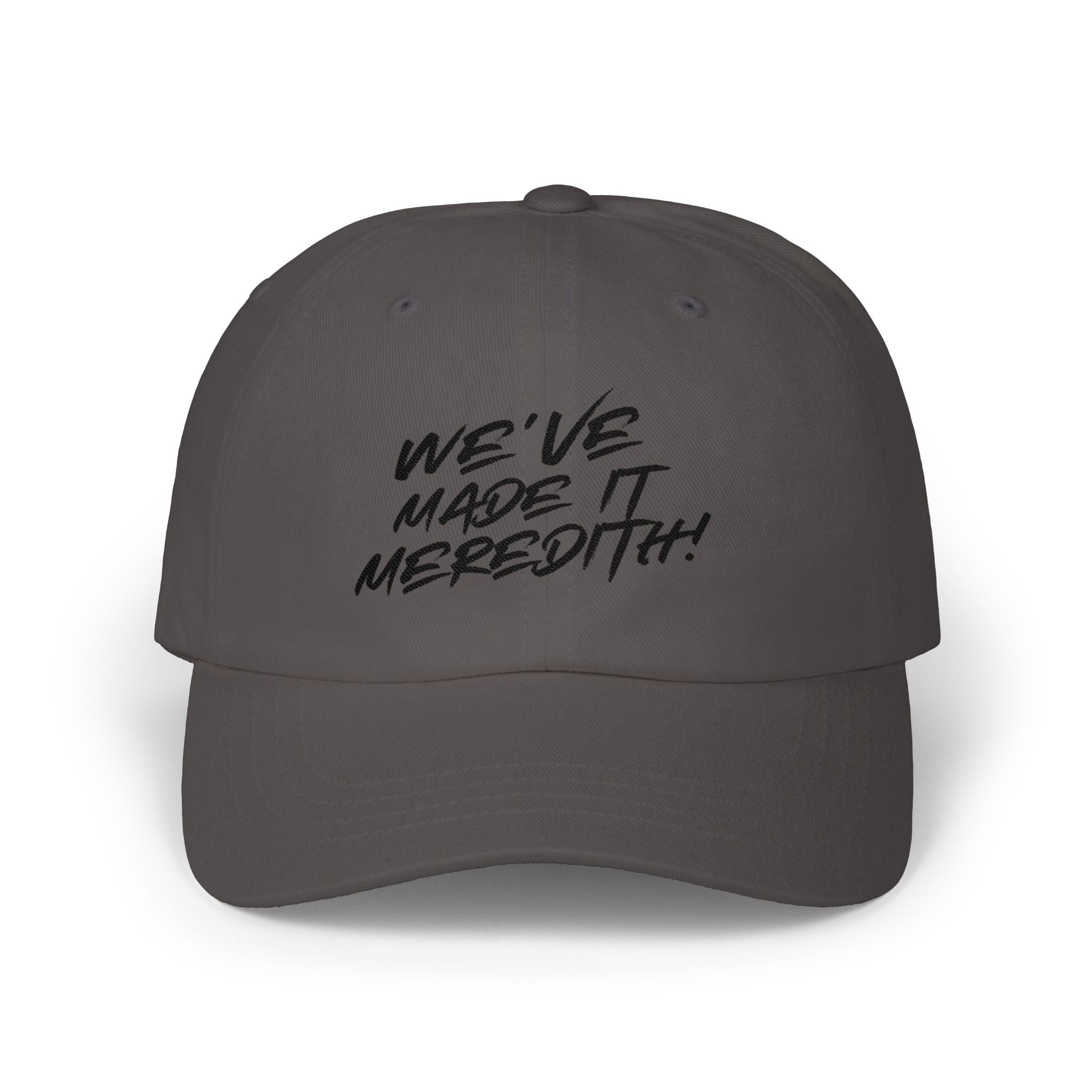 Dad Cap — "We’ve Made It Meredith!" Embroidered White Baseball Hat