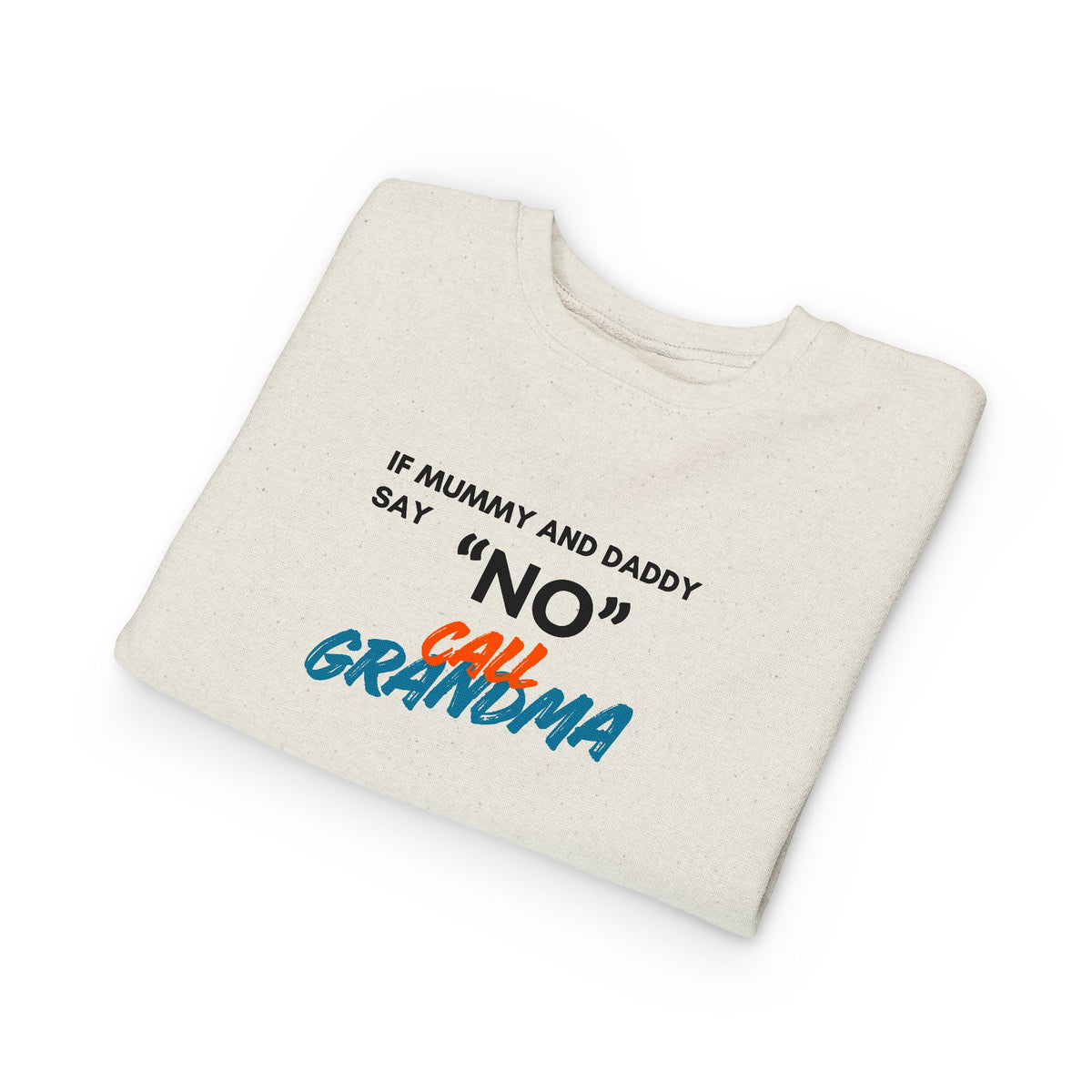 Toddler Sweatshirt: "If Mummy and Daddy Say 'No' Call Grandma" Cute Kids Pullover