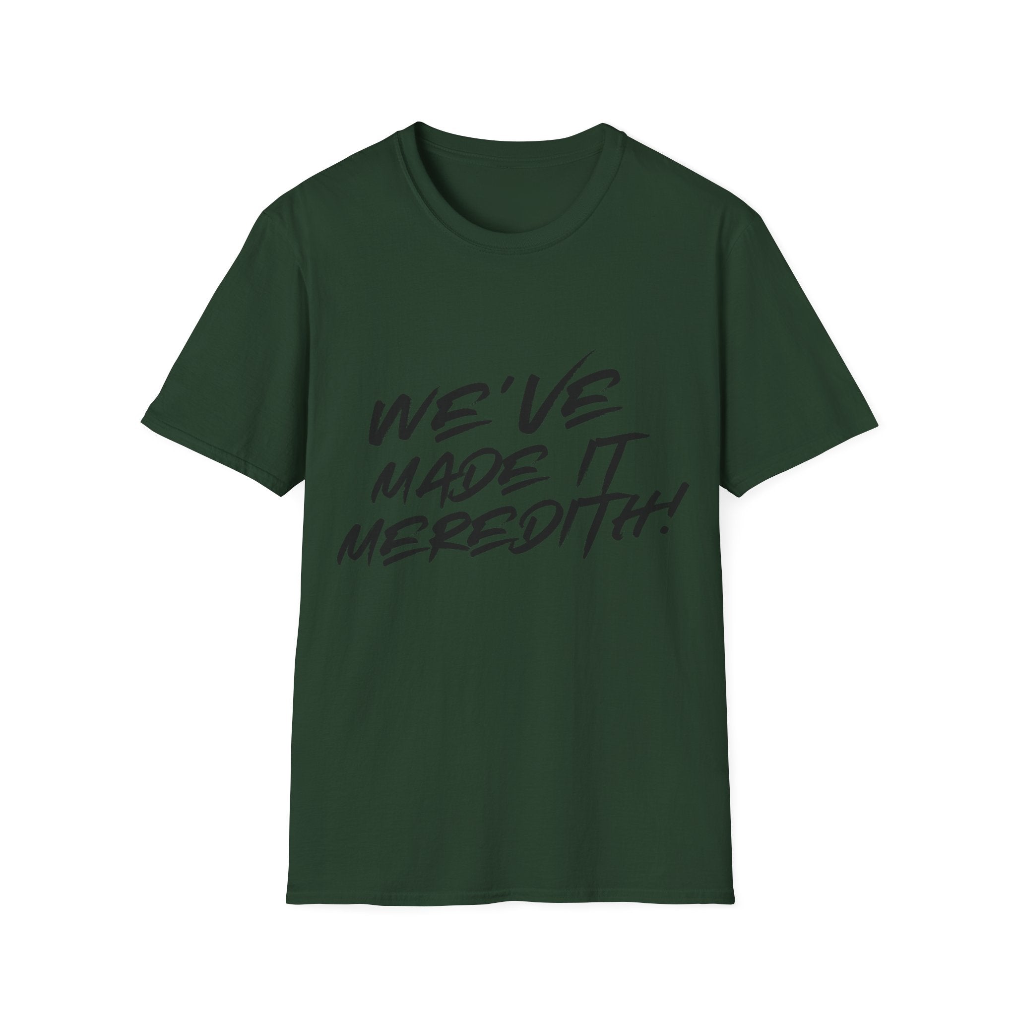 'We've Made It Meredith!' Graphic T‑Shirt — Celebration Tee for Graduates & Achievers