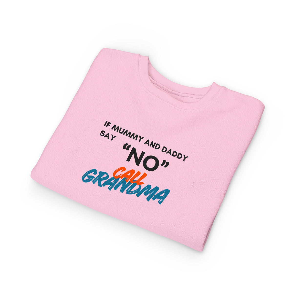 Toddler Sweatshirt: "If Mummy and Daddy Say 'No' Call Grandma" Cute Kids Pullover