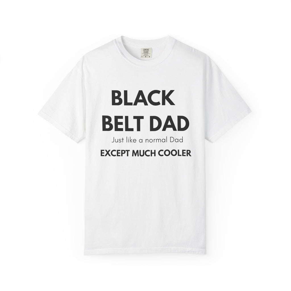Black Belt Dad T-Shirt — "Black Belt Dad: Just like a normal Dad except much cooler" Martial Arts Father’s Day Tee