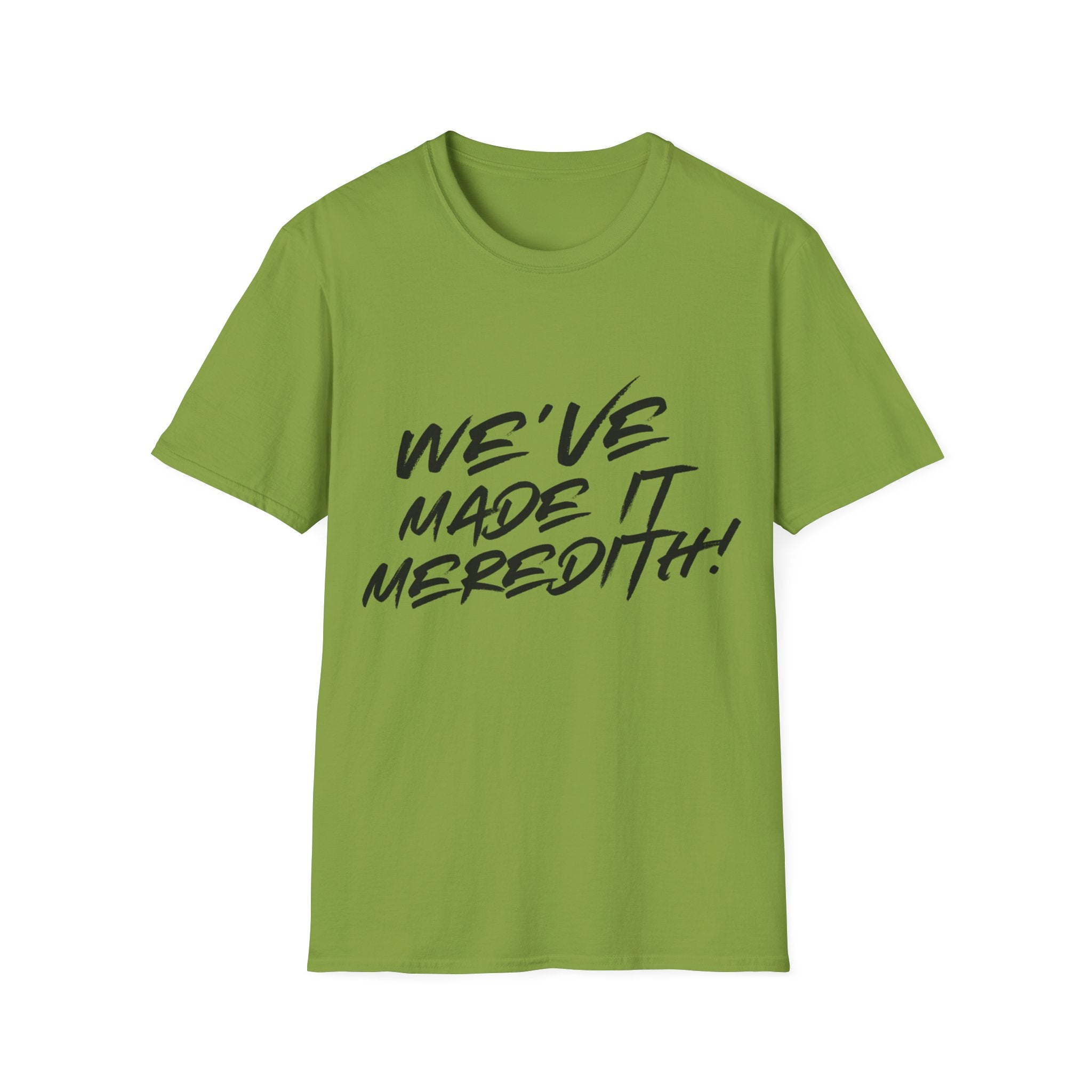 'We've Made It Meredith!' Graphic T‑Shirt — Celebration Tee for Graduates & Achievers