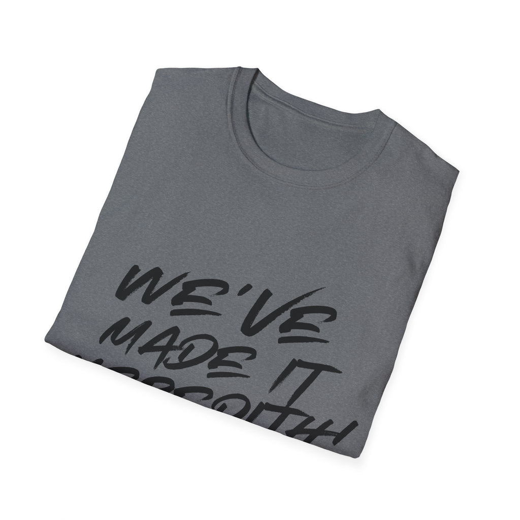 'We've Made It Meredith!' Graphic T‑Shirt — Celebration Tee for Graduates & Achievers