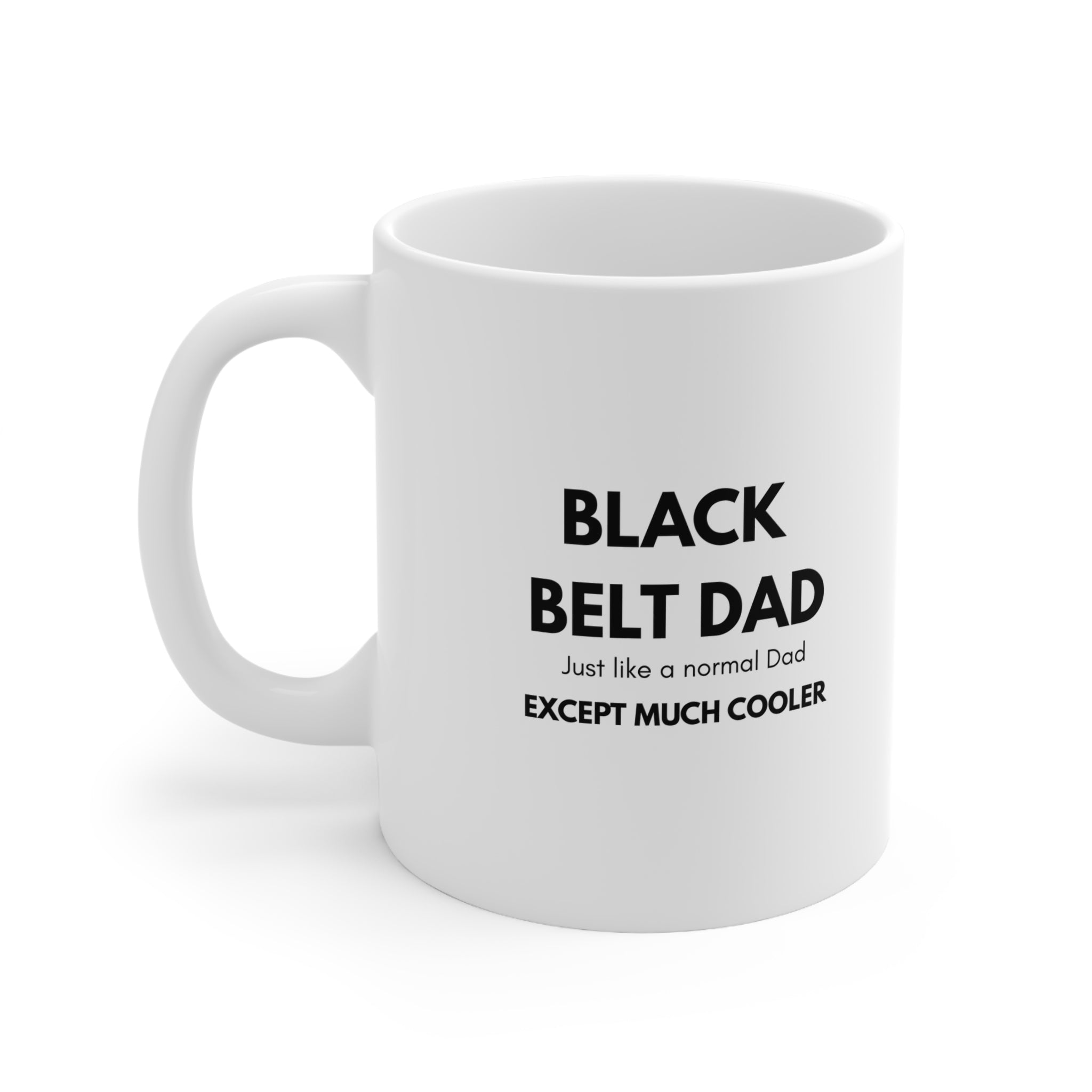 Black Belt Dad Coffee Mug — "Black Belt Dad: Just Like a Normal Dad Except Much Cooler" (11oz & 15oz)