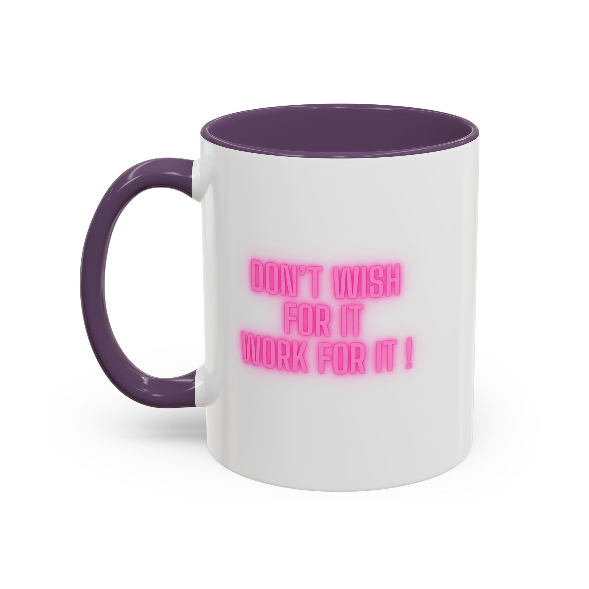 Motivational Accent Coffee Mug — "Don't Wish For It, Work For It" (Pink Neon)