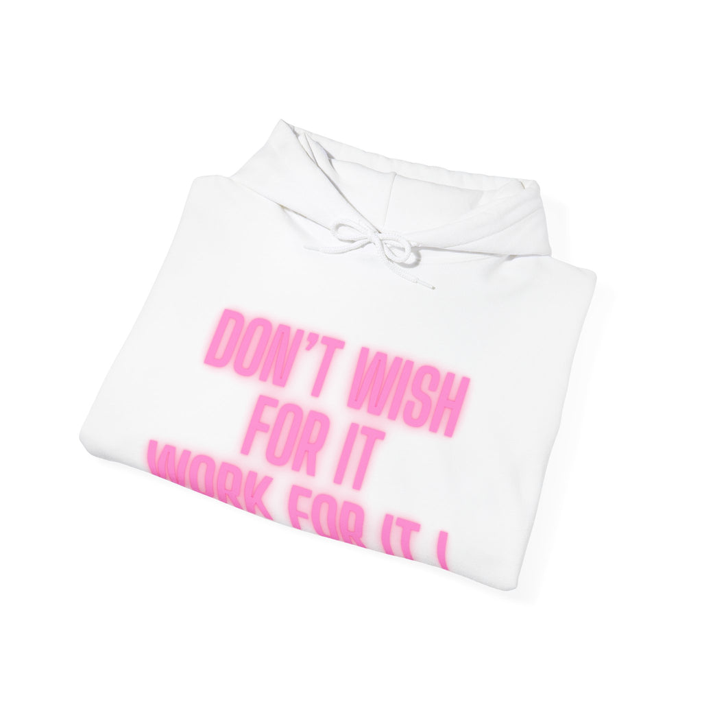 Motivational Hoodie — "Don't Wish For It, Work For It!" Pink Text