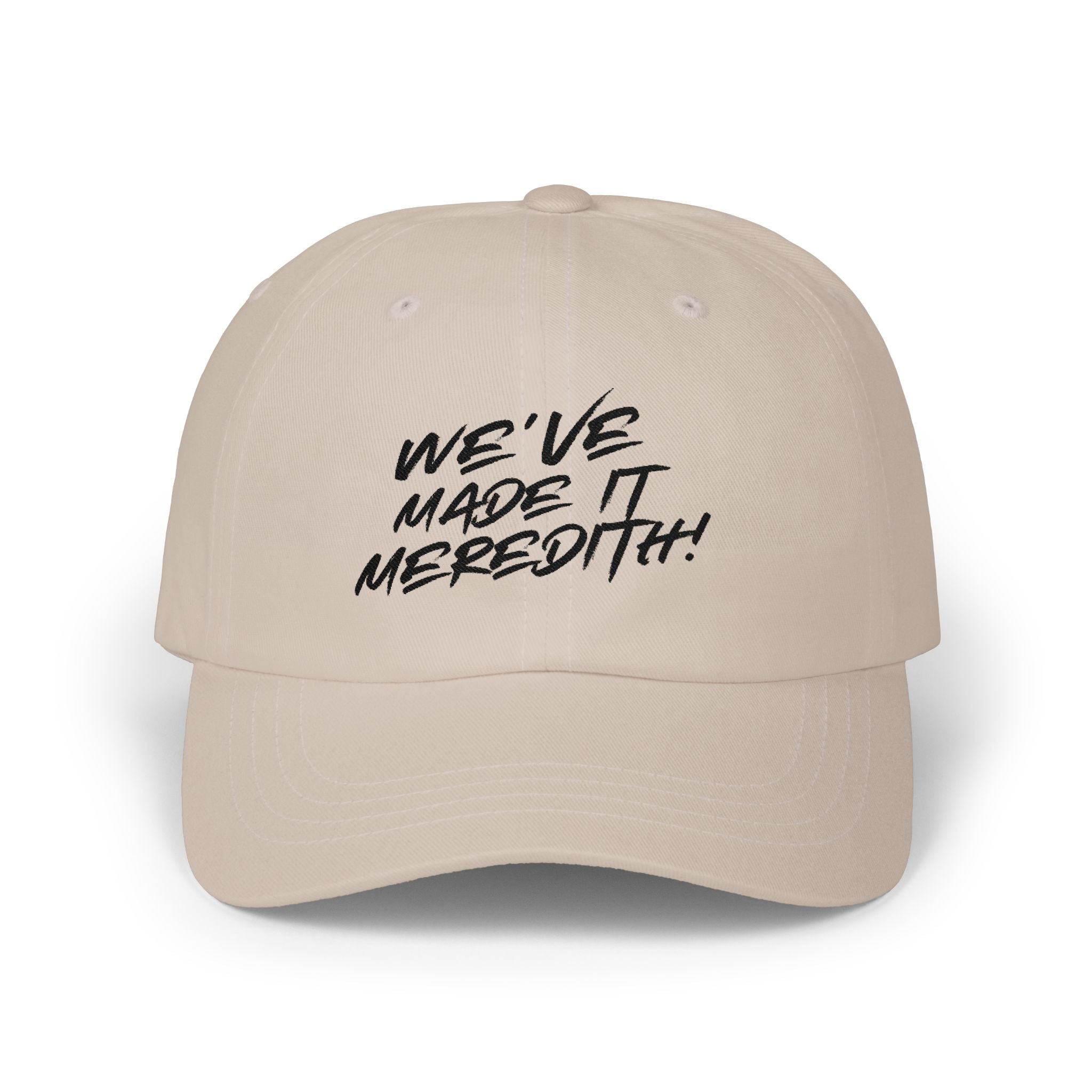 Dad Cap — "We’ve Made It Meredith!" Embroidered White Baseball Hat