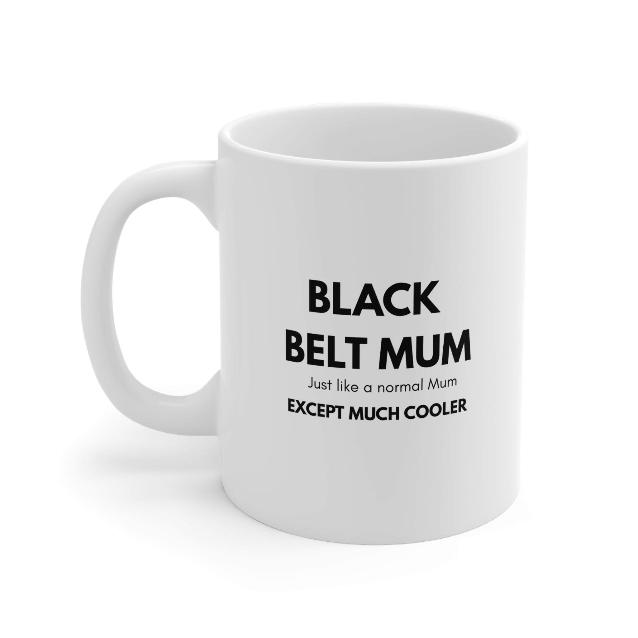 Black Belt Mum Ceramic Coffee Mug – "Just Like a Normal Mum Except Much Cooler" (11oz & 15oz)