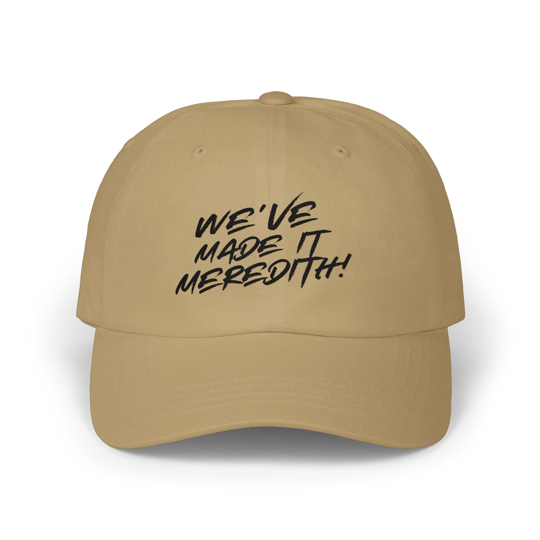 Dad Cap — "We’ve Made It Meredith!" Embroidered White Baseball Hat
