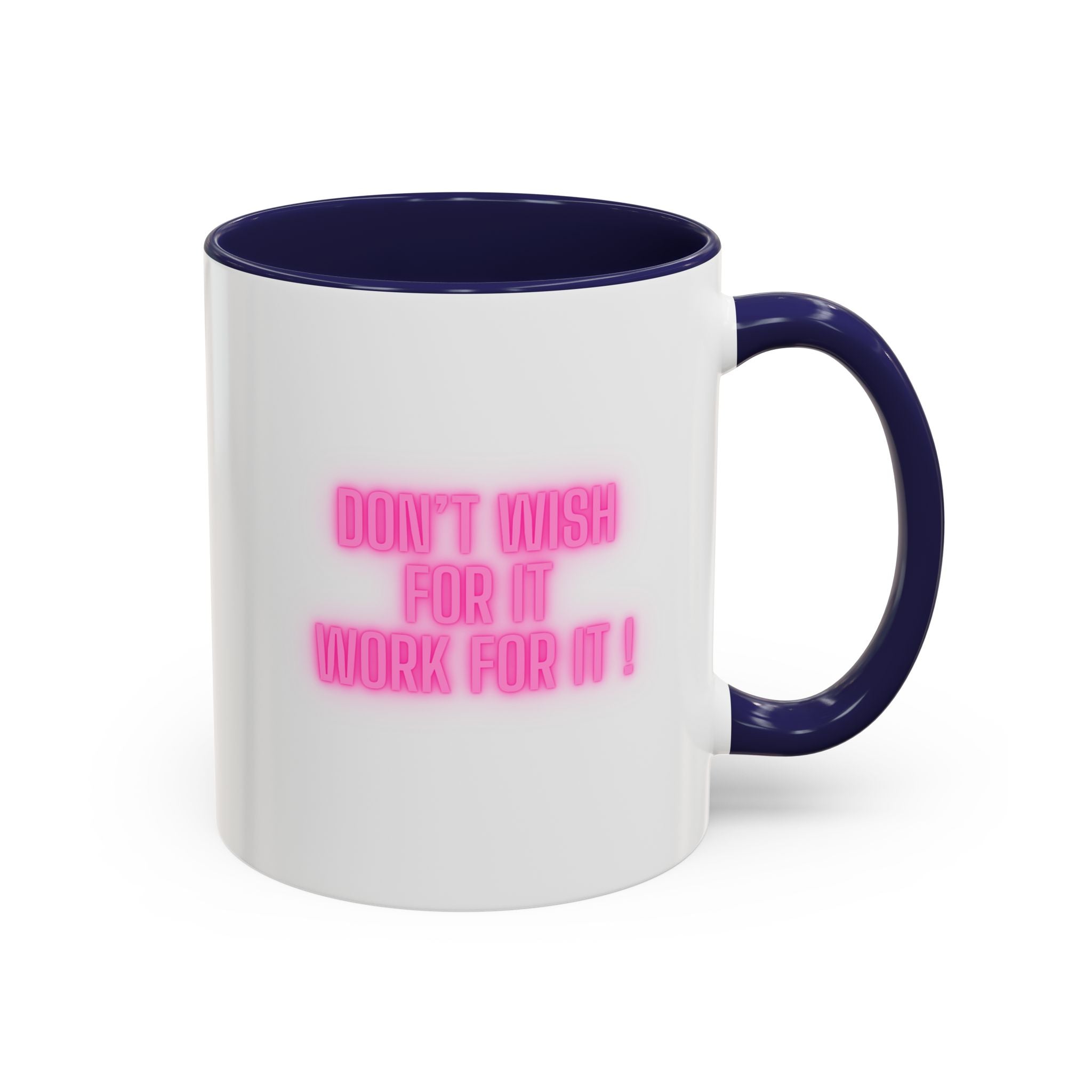 Motivational Accent Coffee Mug — "Don't Wish For It, Work For It" (Pink Neon)