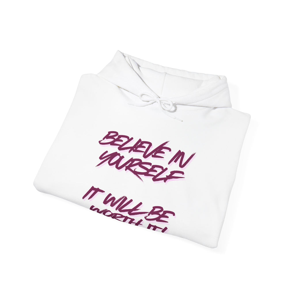 Hoodie — "Believe in Yourself, It Will Be Worth It" Motivational Graphic Hoodie