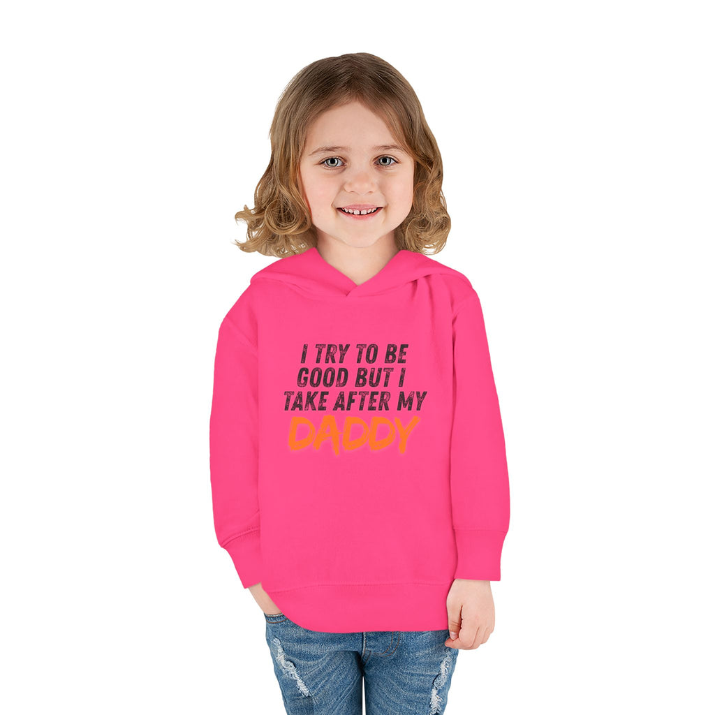 Toddler Hoodie – "I Try To Be Good But I Take After My Daddy" Cute Kids Pullover