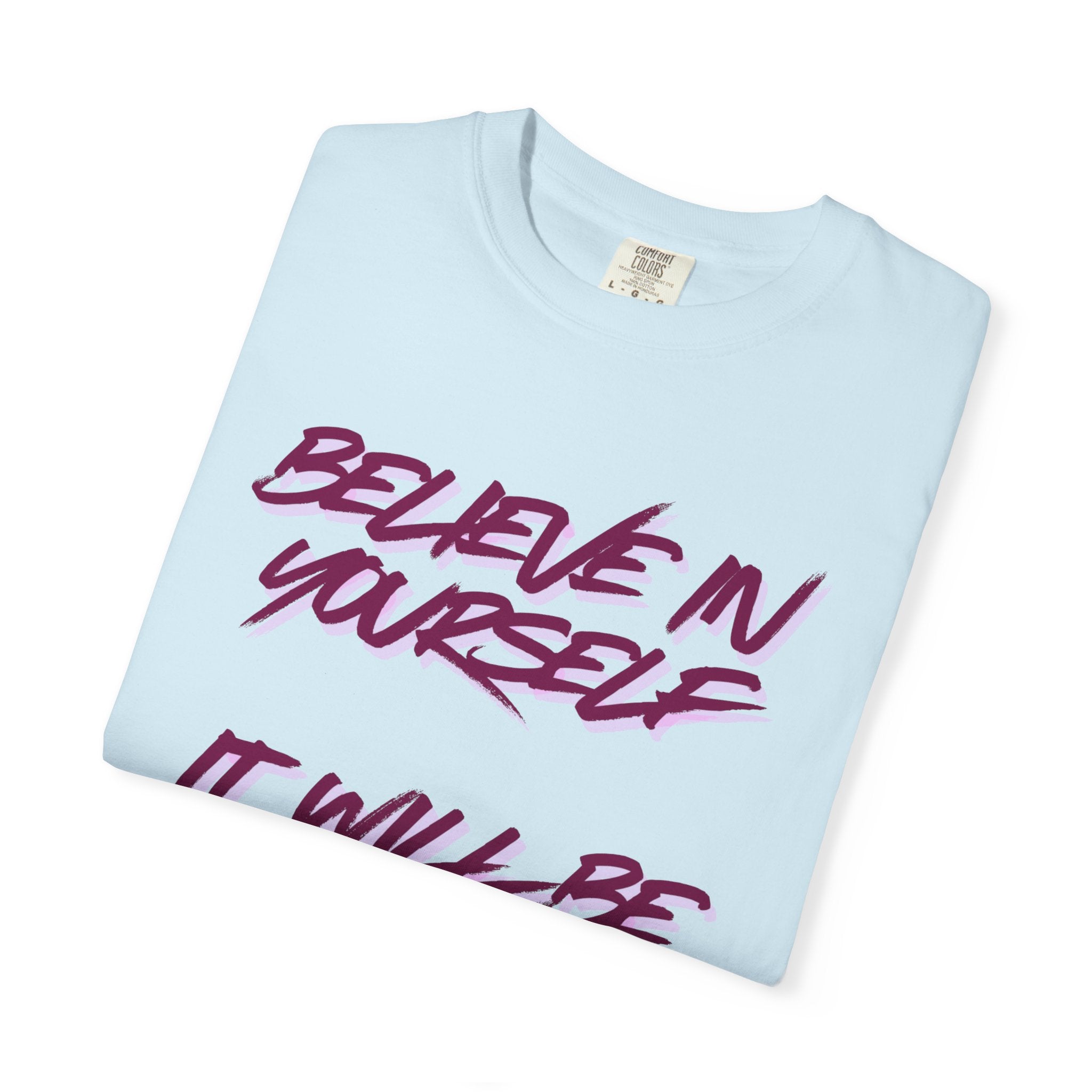 Believe In Yourself T-Shirt — "It Will Be Worth It" Motivational Tee