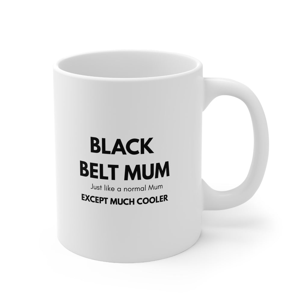 Black Belt Mum Ceramic Coffee Mug – "Just Like a Normal Mum Except Much Cooler" (11oz & 15oz)