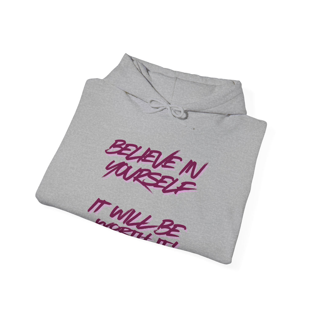 Hoodie — "Believe in Yourself, It Will Be Worth It" Motivational Graphic Hoodie
