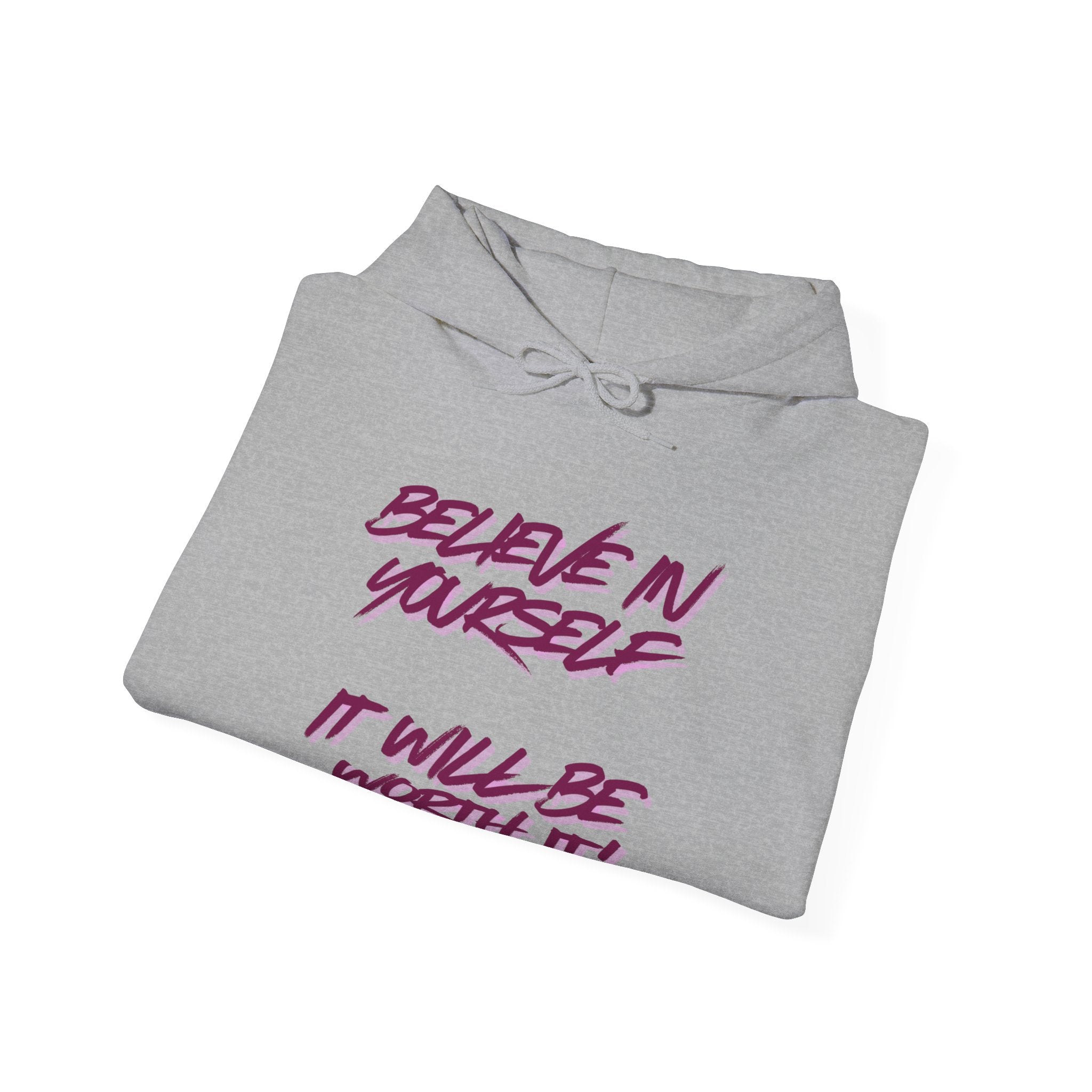 Hoodie — "Believe in Yourself, It Will Be Worth It" Motivational Graphic Hoodie