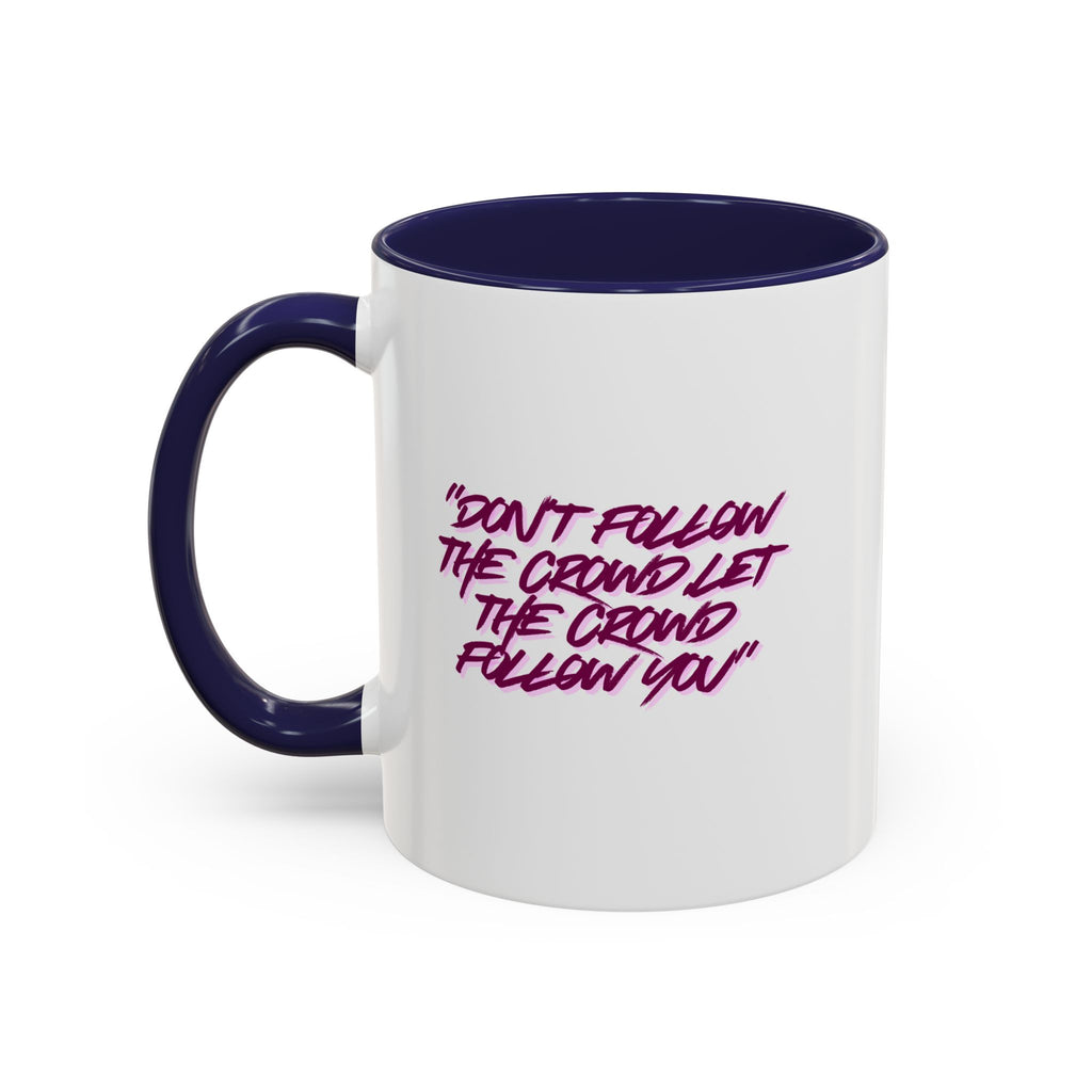 Accent Coffee Mug — "Don't Follow the Crowd, Let the Crowd Follow You" Inspirational Quote