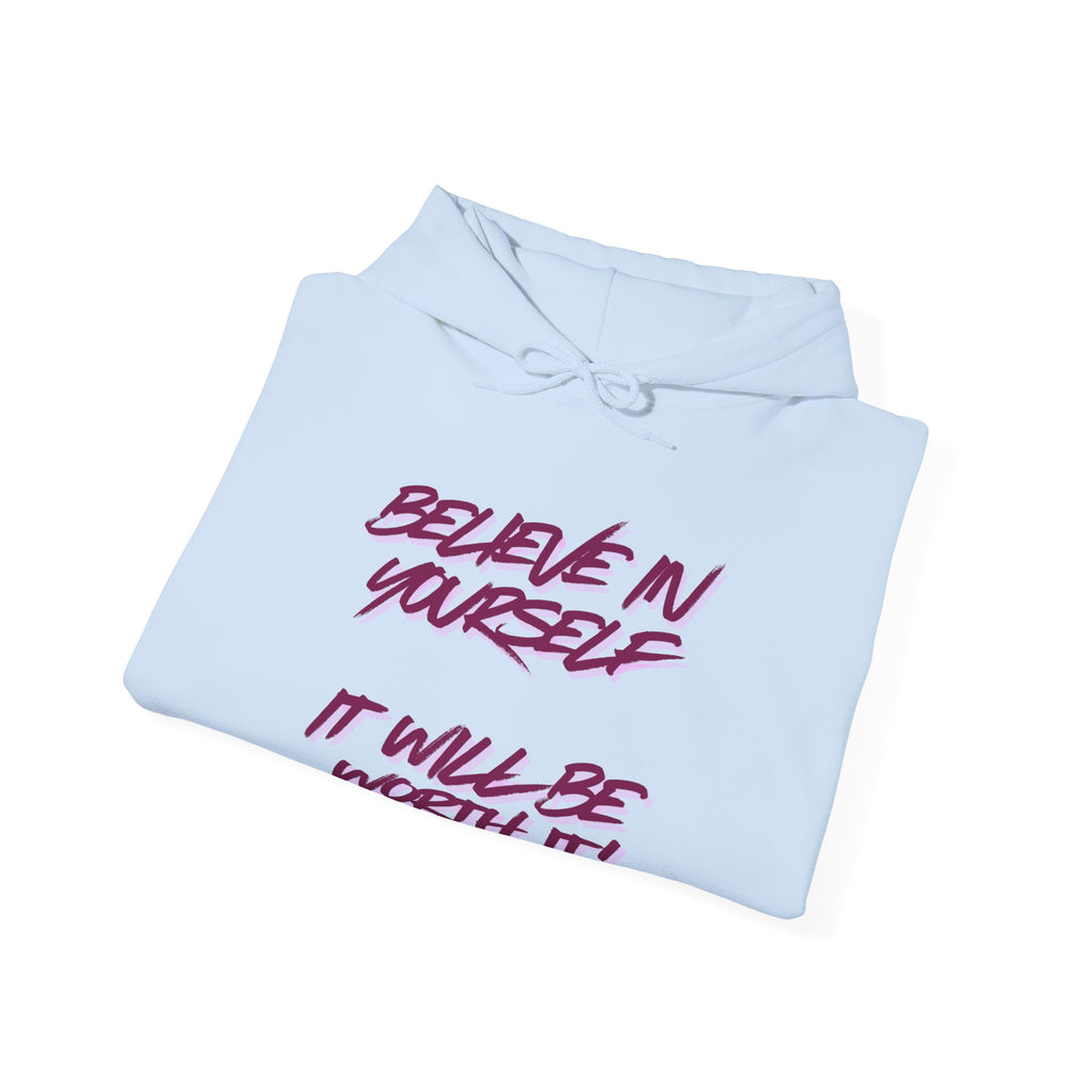 Hoodie — "Believe in Yourself, It Will Be Worth It" Motivational Graphic Hoodie