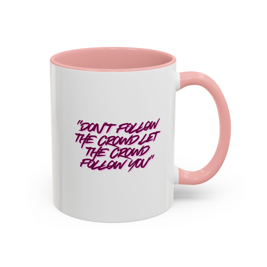 Accent Coffee Mug — "Don't Follow the Crowd, Let the Crowd Follow You" Inspirational Quote
