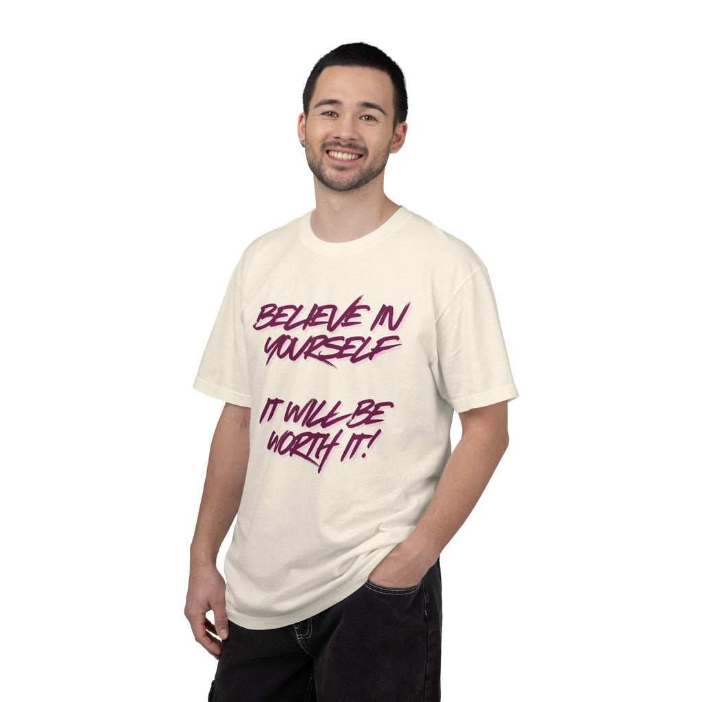 Believe In Yourself T-Shirt — "It Will Be Worth It" Motivational Tee