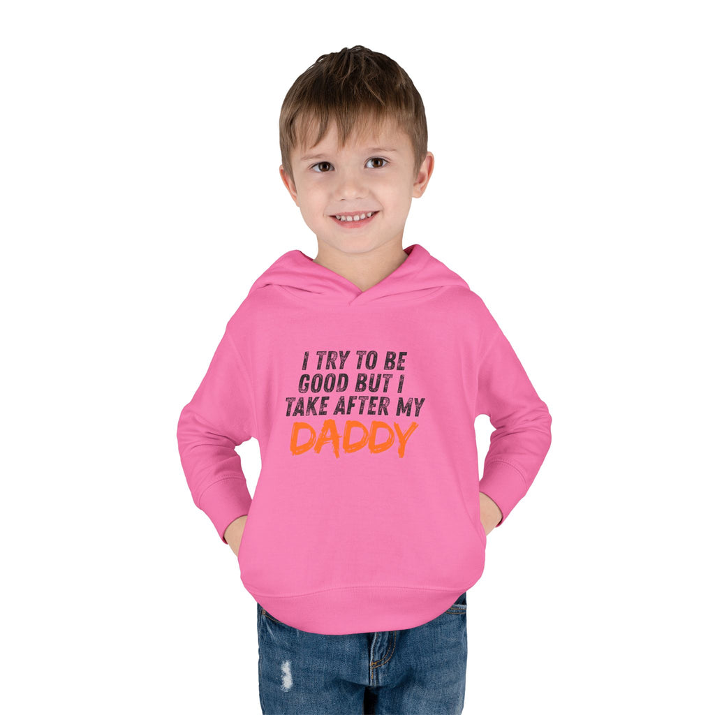 Toddler Hoodie – "I Try To Be Good But I Take After My Daddy" Cute Kids Pullover