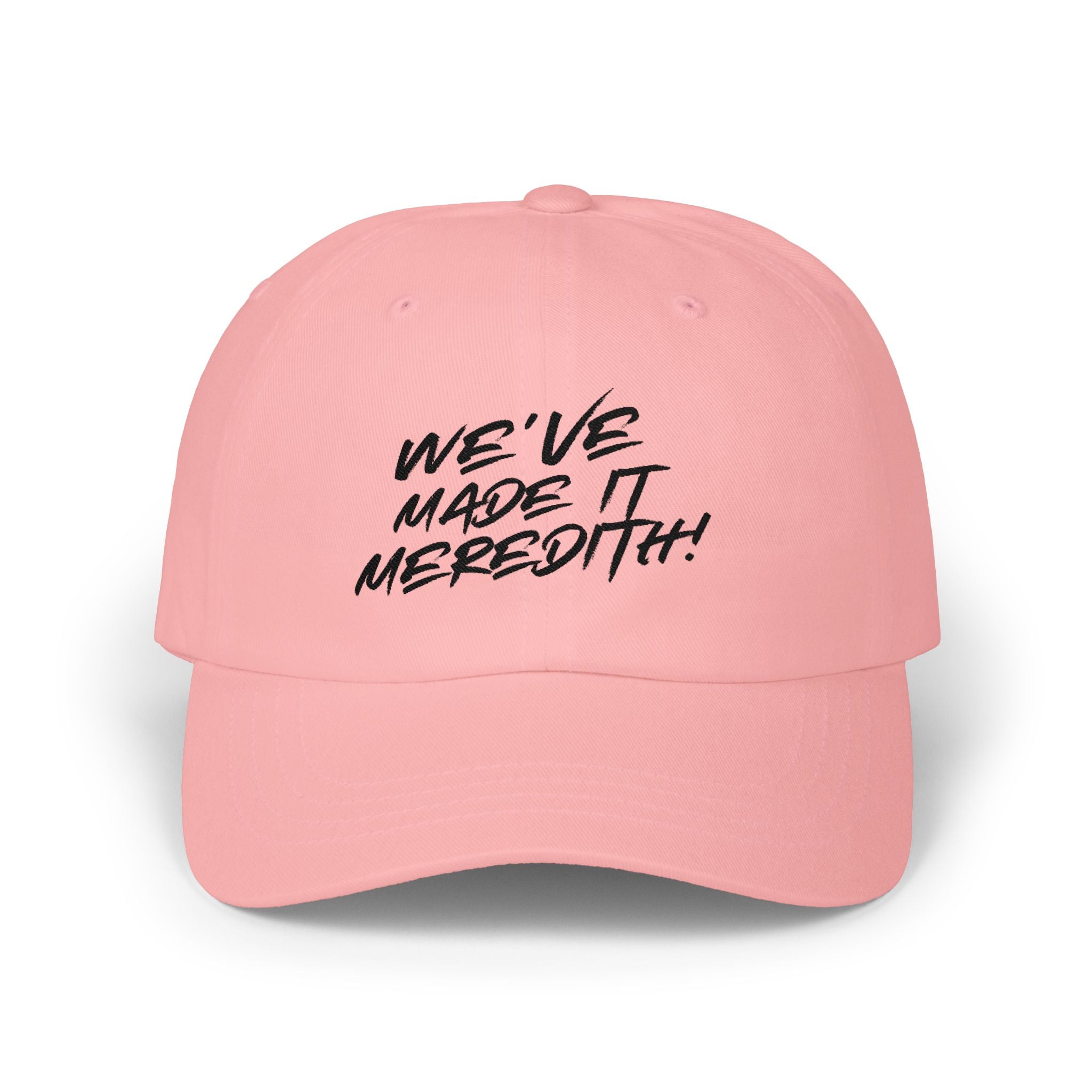 Dad Cap — "We’ve Made It Meredith!" Embroidered White Baseball Hat