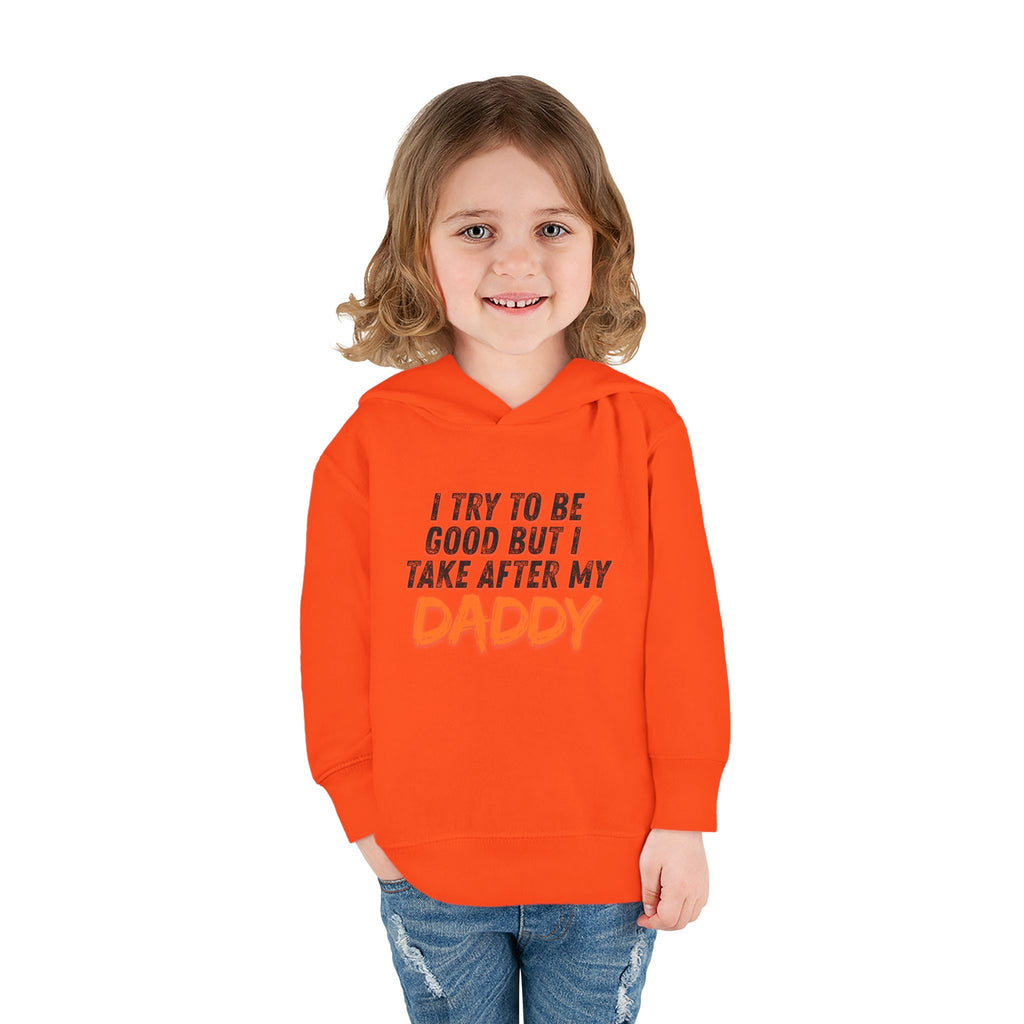 Toddler Hoodie – "I Try To Be Good But I Take After My Daddy" Cute Kids Pullover
