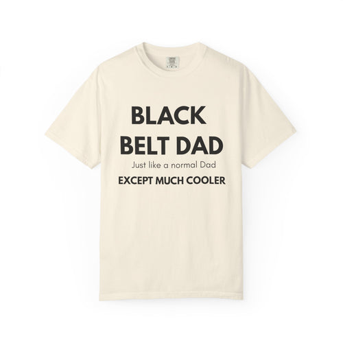Black Belt Dad T-Shirt — "Black Belt Dad: Just like a normal Dad except much cooler" Martial Arts Father’s Day Tee