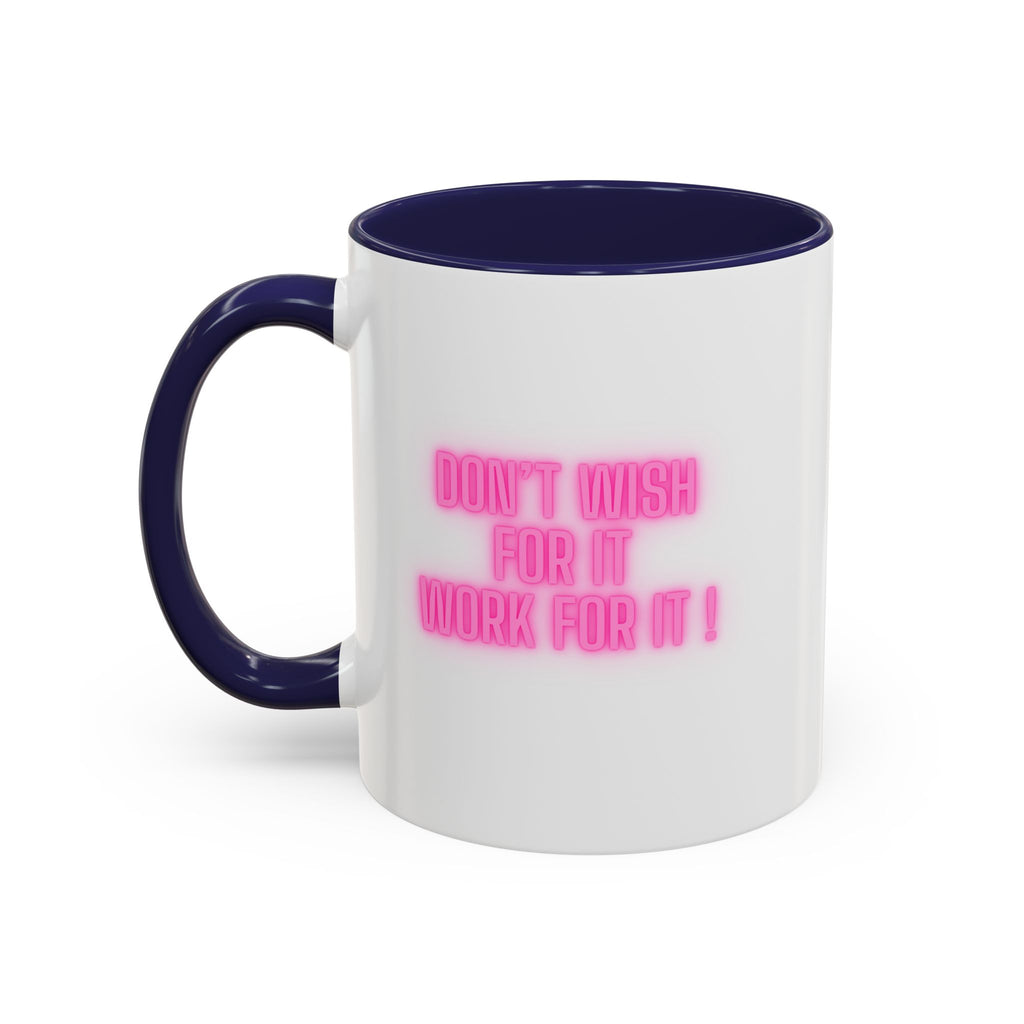 Motivational Accent Coffee Mug — "Don't Wish For It, Work For It" (Pink Neon)