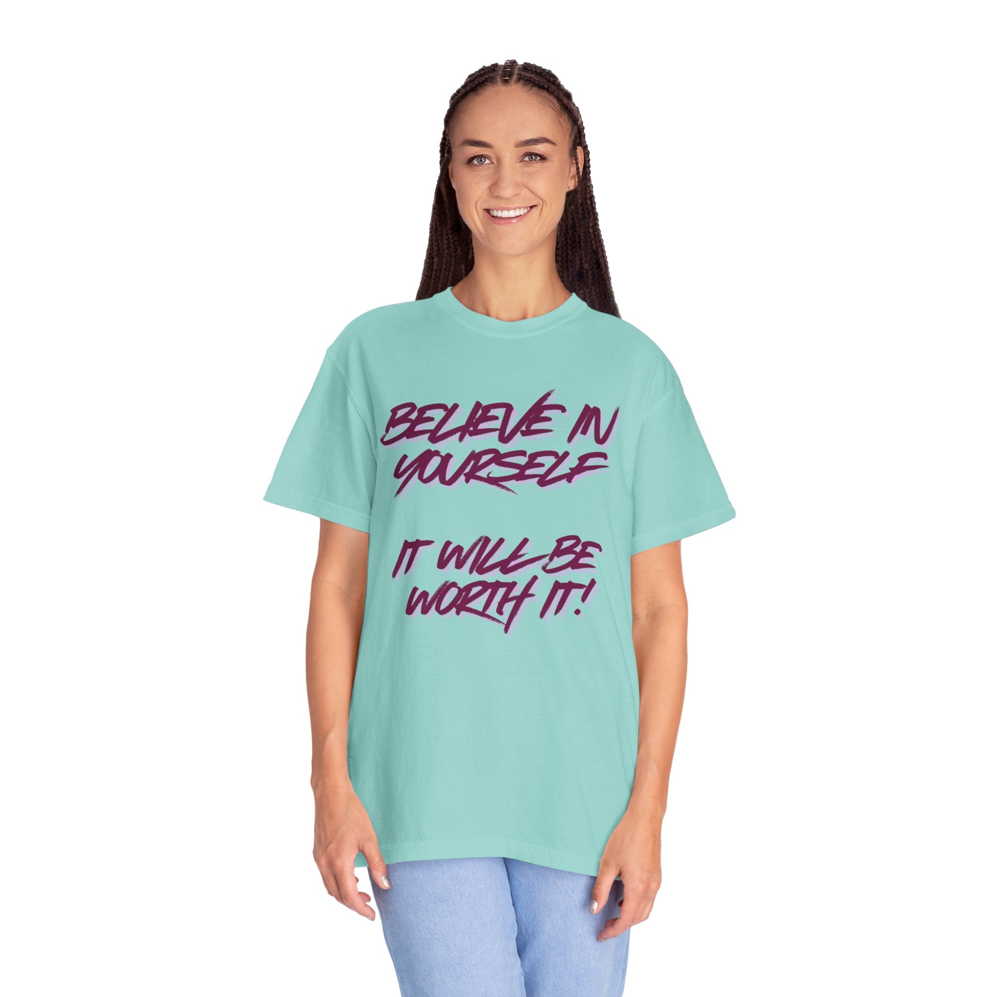Believe In Yourself T-Shirt — "It Will Be Worth It" Motivational Tee