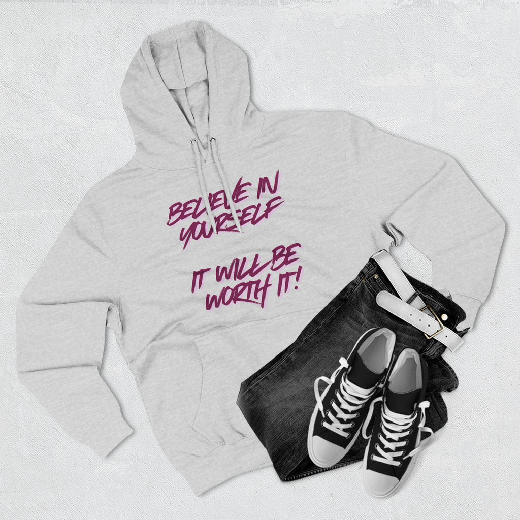 Believe In Yourself Hoodie — Inspirational Fleece Pullover ('It Will Be Worth It')