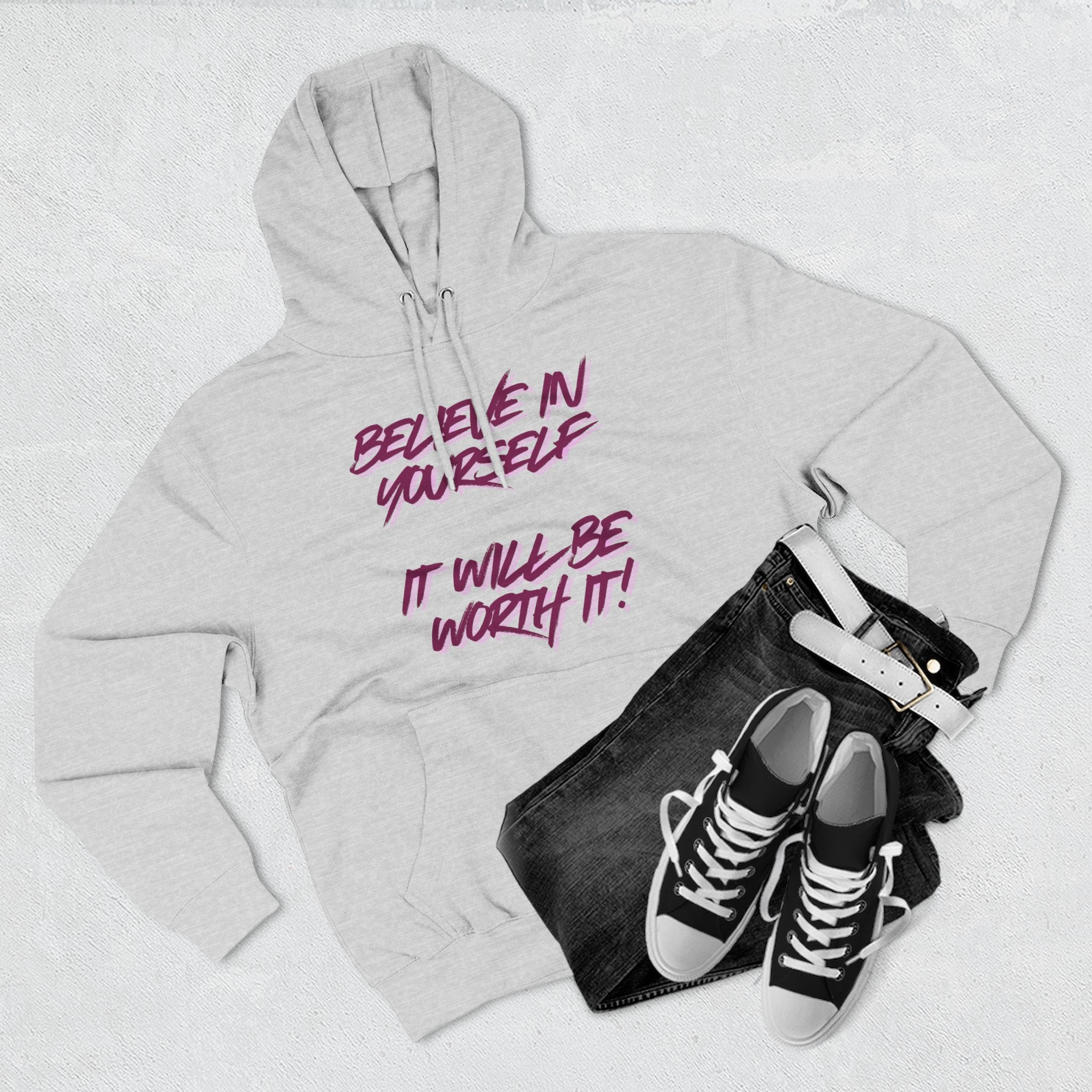 Believe In Yourself Hoodie — Inspirational Fleece Pullover ('It Will Be Worth It')