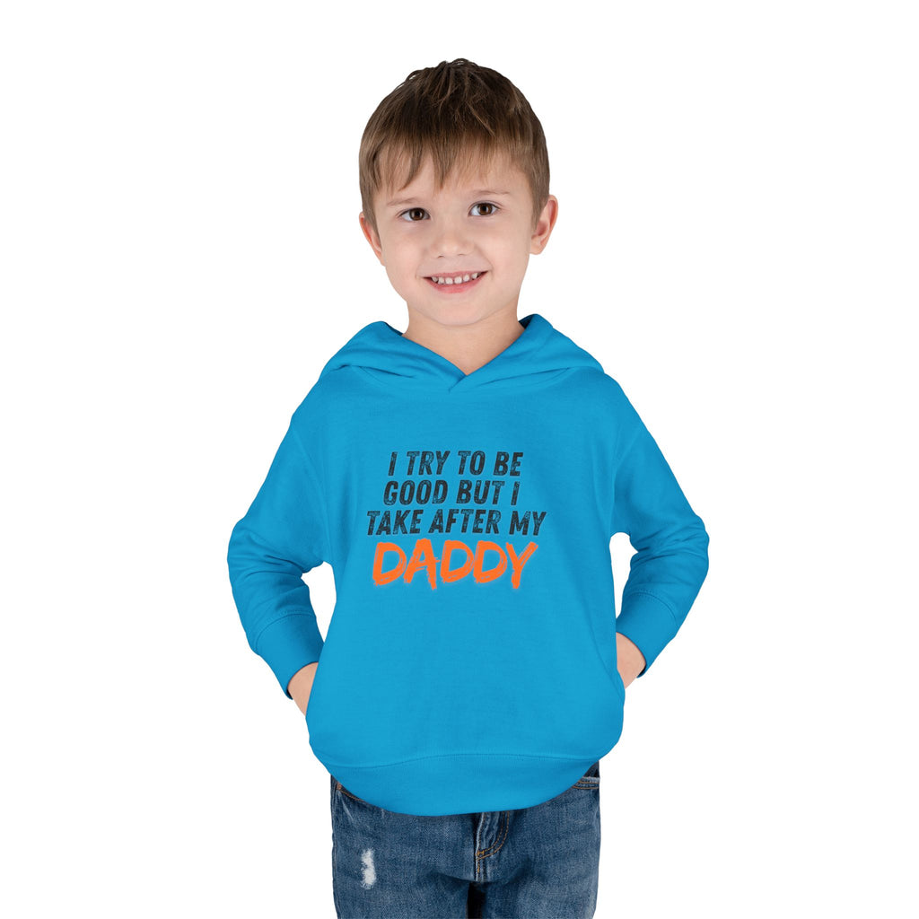 Toddler Hoodie – "I Try To Be Good But I Take After My Daddy" Cute Kids Pullover