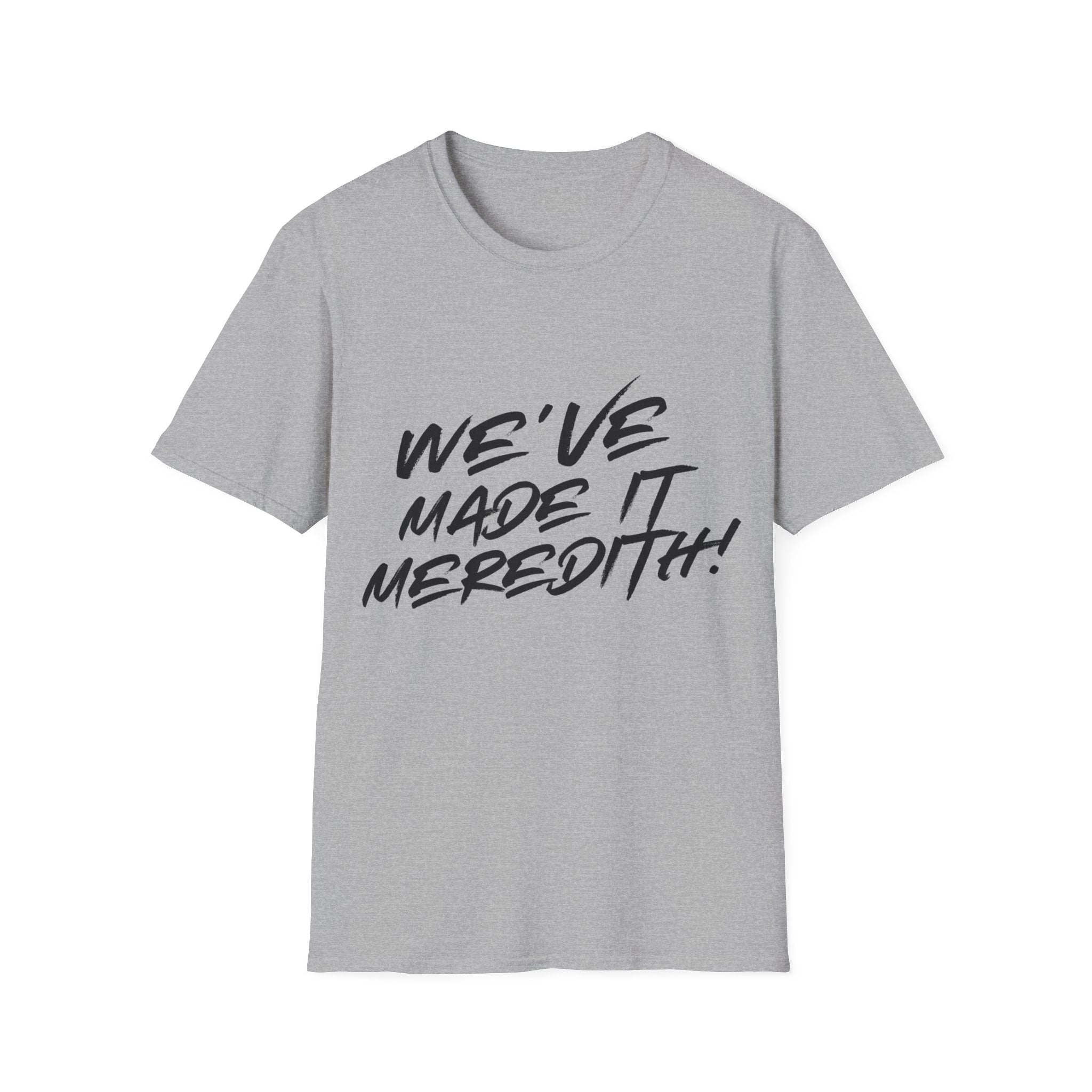 'We've Made It Meredith!' Graphic T‑Shirt — Celebration Tee for Graduates & Achievers