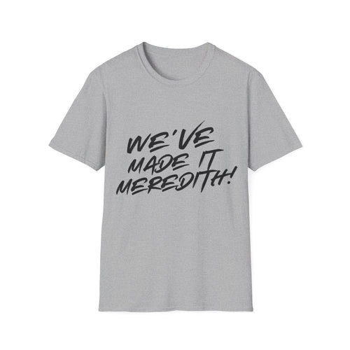 'We've Made It Meredith!' Graphic T‑Shirt — Celebration Tee for Graduates & Achievers