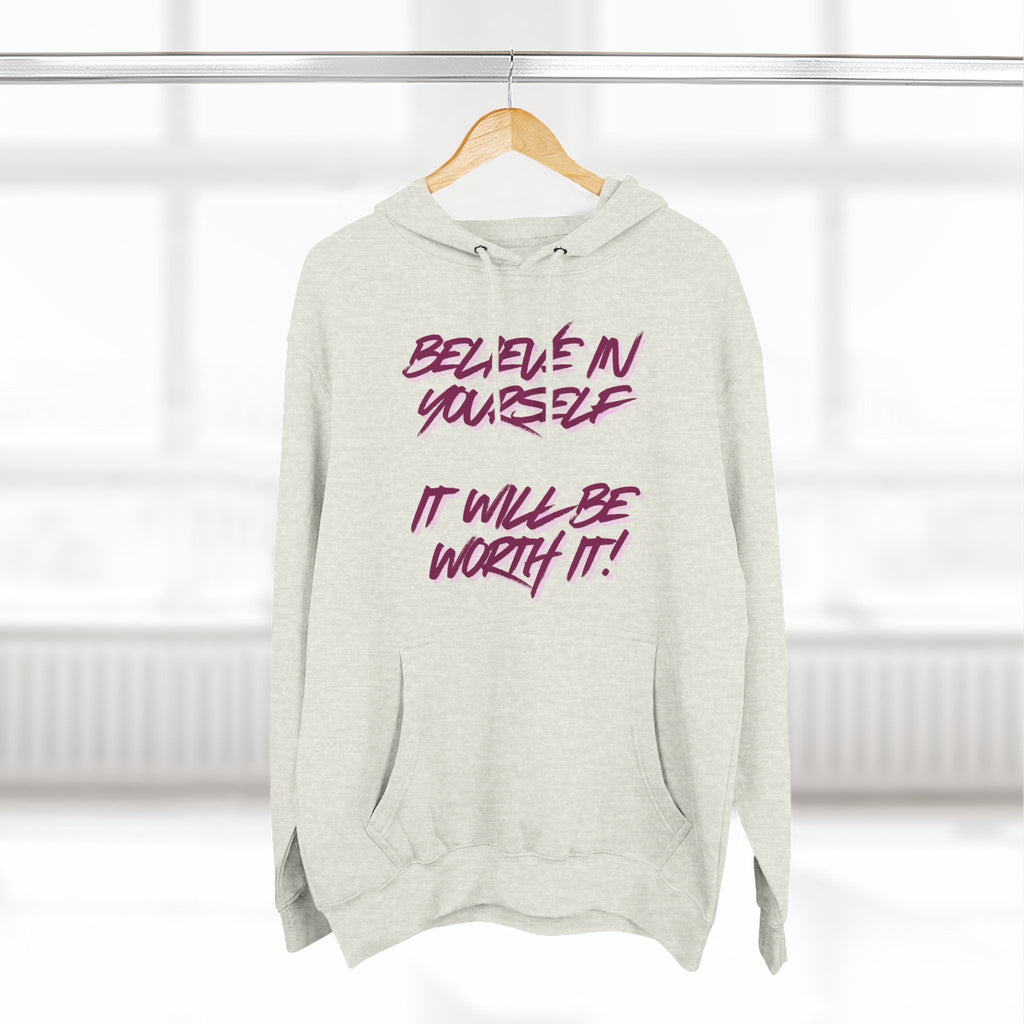 Believe In Yourself Hoodie — Inspirational Fleece Pullover ('It Will Be Worth It')