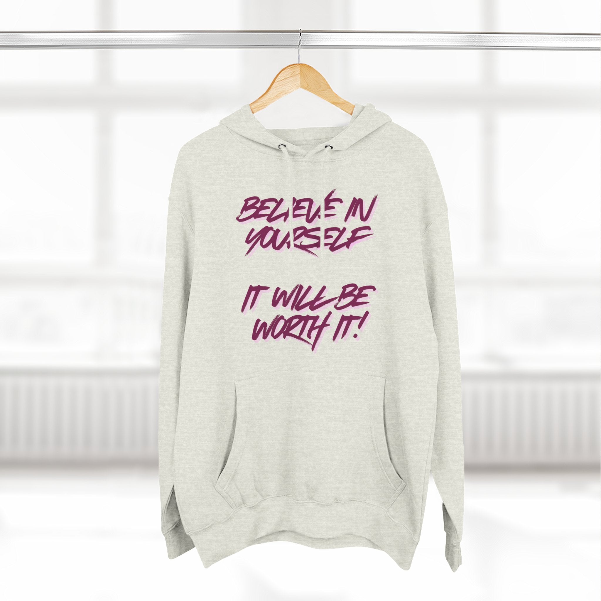 Believe In Yourself Hoodie — Inspirational Fleece Pullover ('It Will Be Worth It')