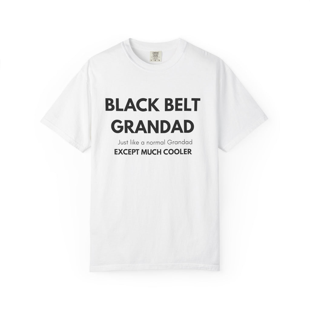 Black Belt Grandad T-Shirt — "Black Belt Grandad: Just like a normal Grandad except much cooler"