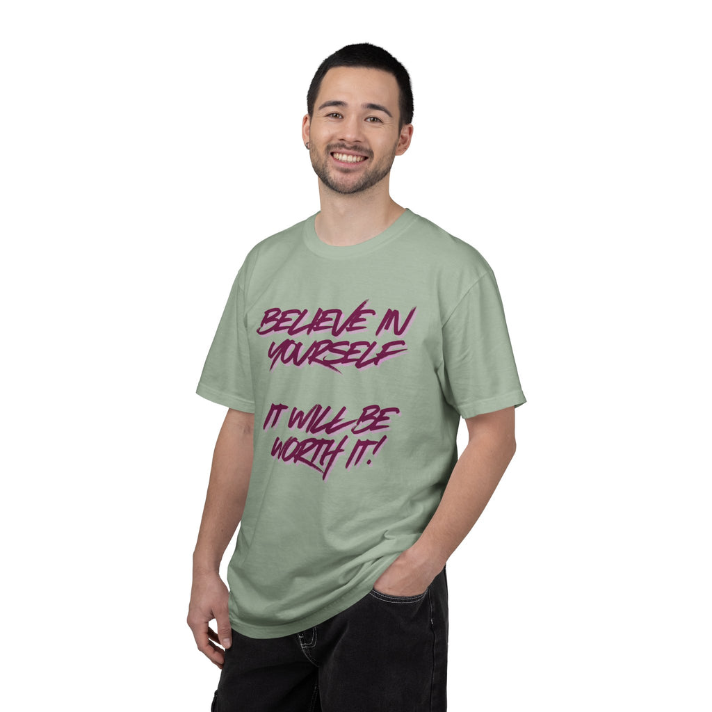 Believe In Yourself T-Shirt — "It Will Be Worth It" Motivational Tee