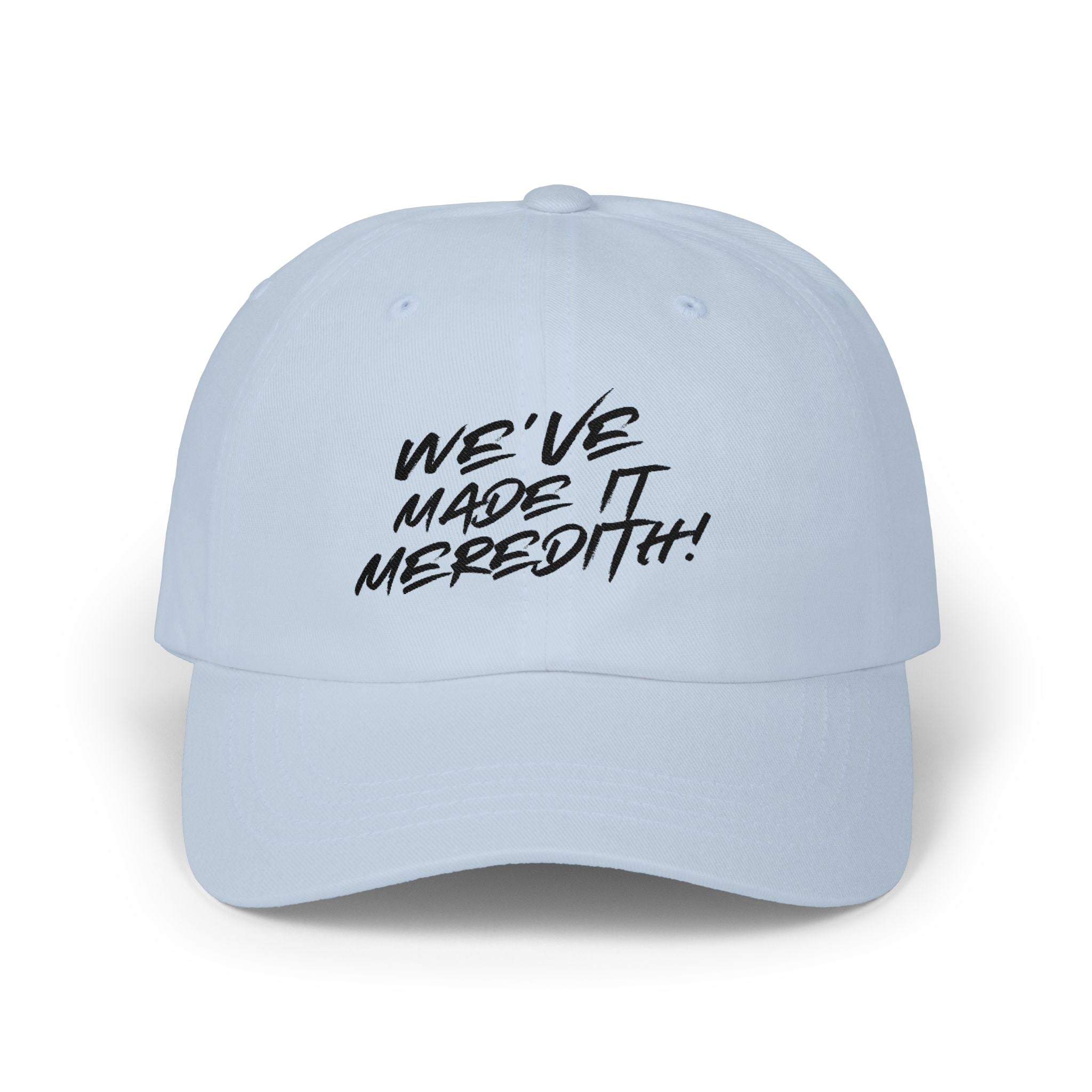 Dad Cap — "We’ve Made It Meredith!" Embroidered White Baseball Hat