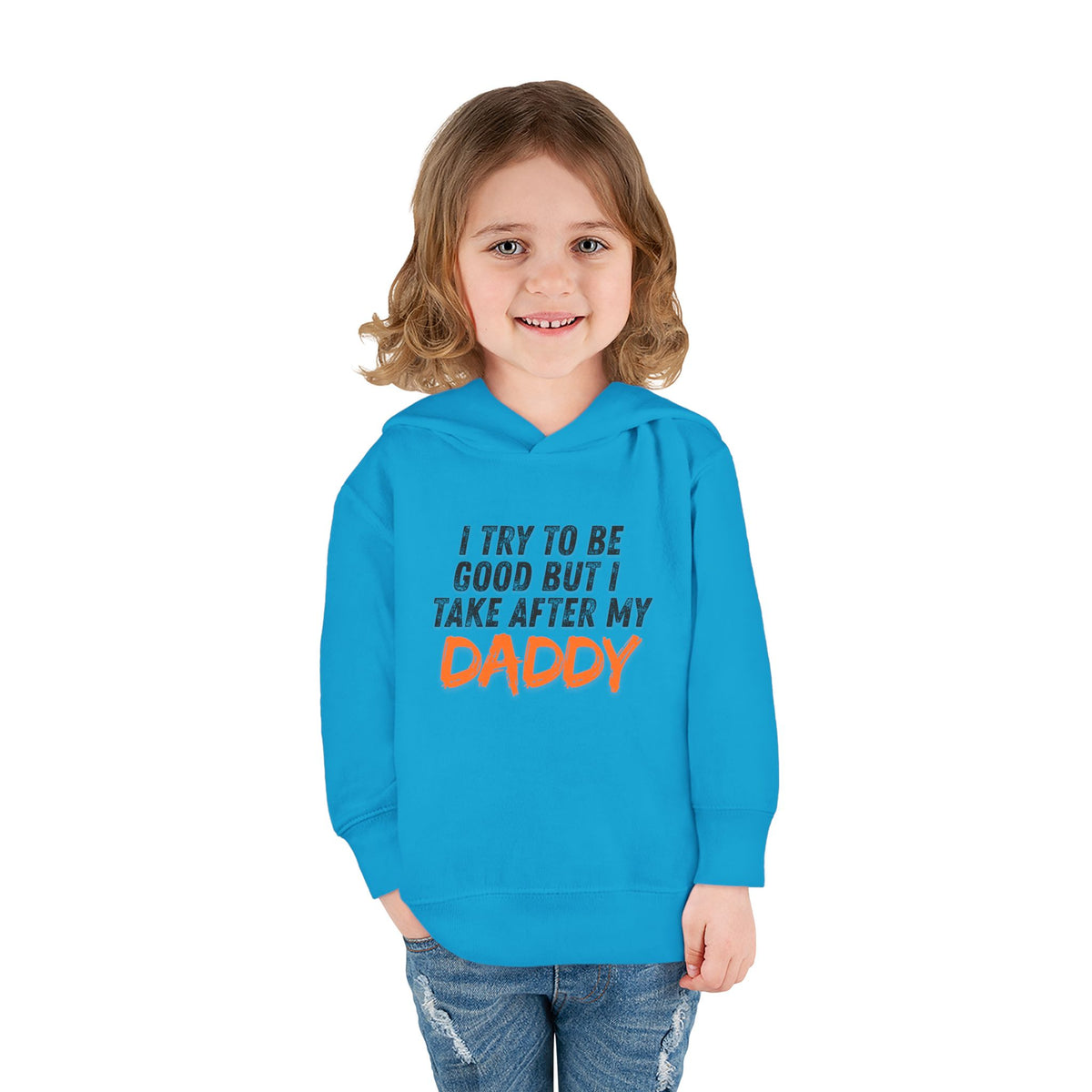 Toddler Hoodie – "I Try To Be Good But I Take After My Daddy" Cute Kids Pullover