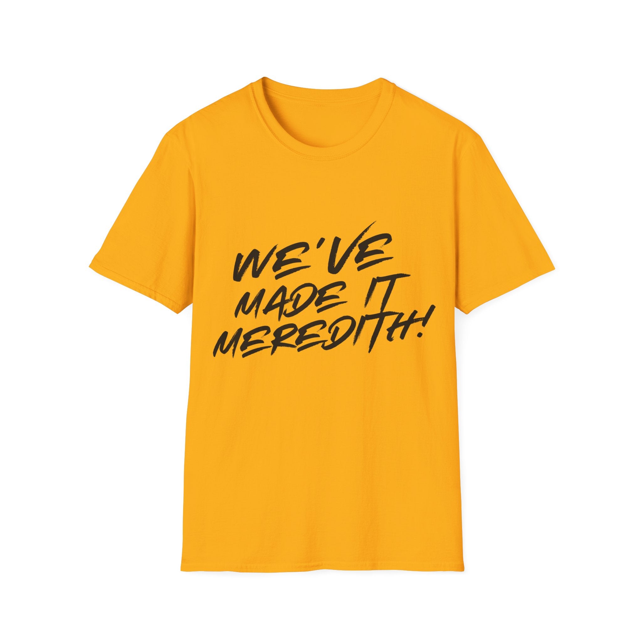 'We've Made It Meredith!' Graphic T‑Shirt — Celebration Tee for Graduates & Achievers