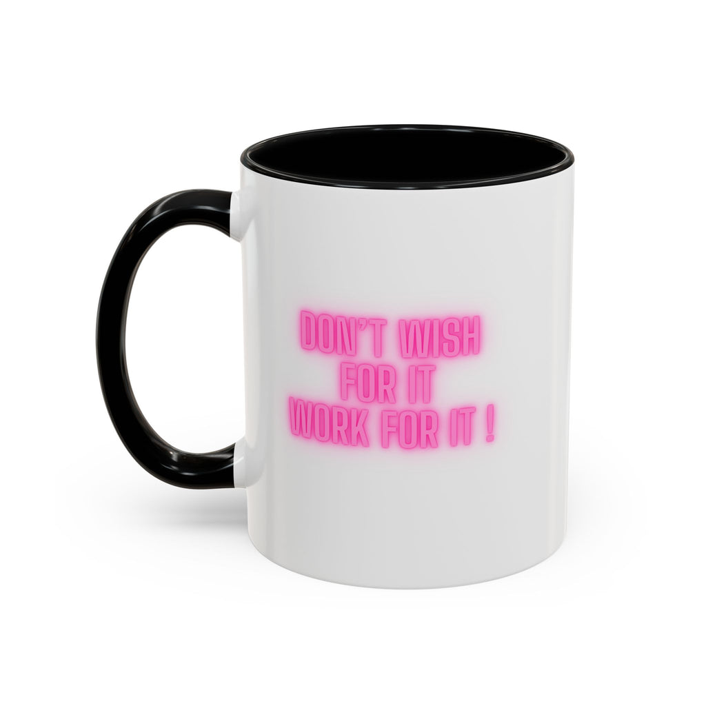Motivational Accent Coffee Mug — "Don't Wish For It, Work For It" (Pink Neon)
