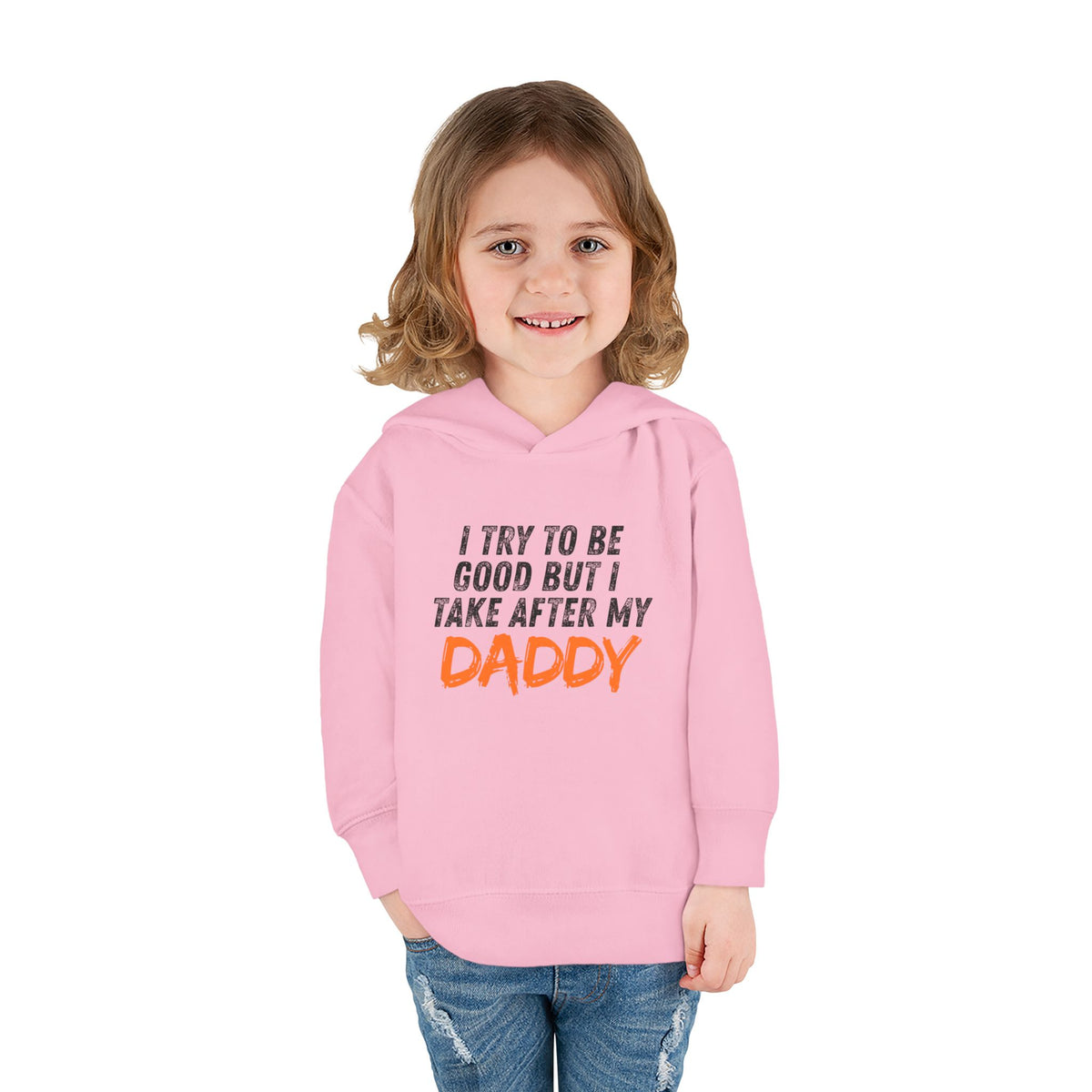 Toddler Hoodie – "I Try To Be Good But I Take After My Daddy" Cute Kids Pullover