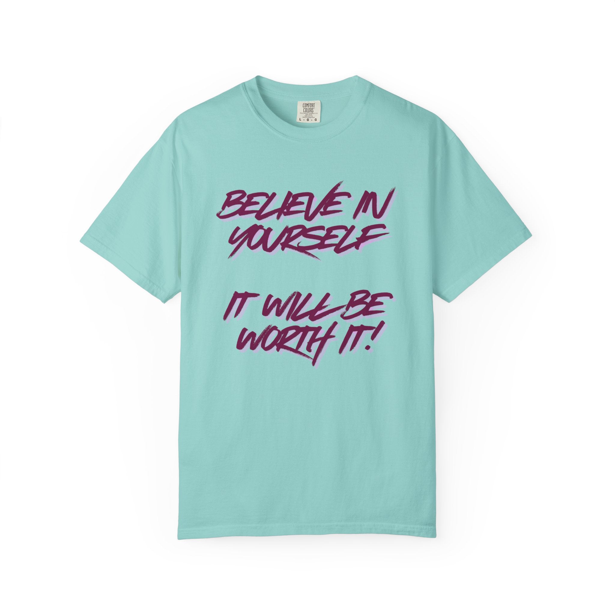 Believe In Yourself T-Shirt — "It Will Be Worth It" Motivational Tee