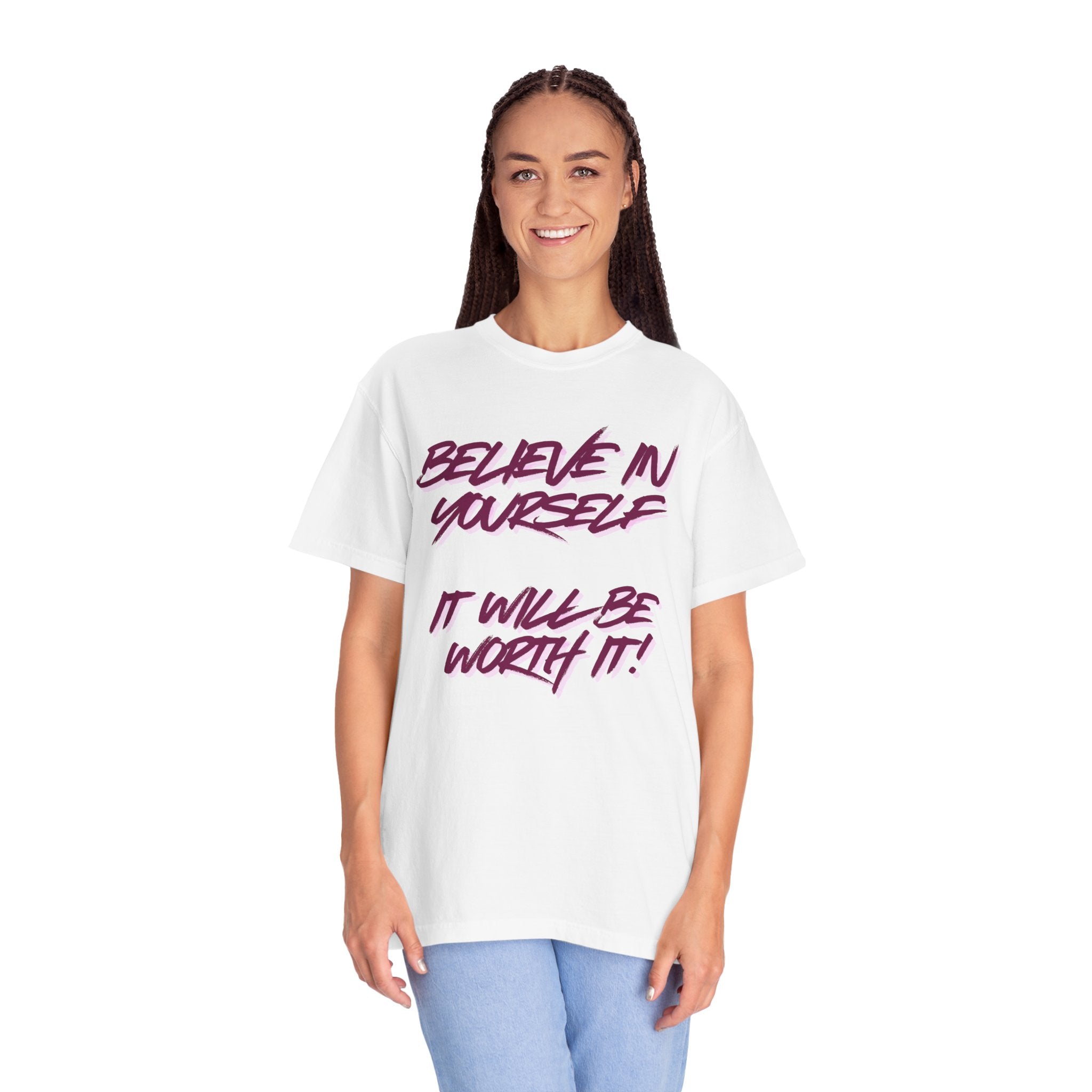 Believe In Yourself T-Shirt — "It Will Be Worth It" Motivational Tee