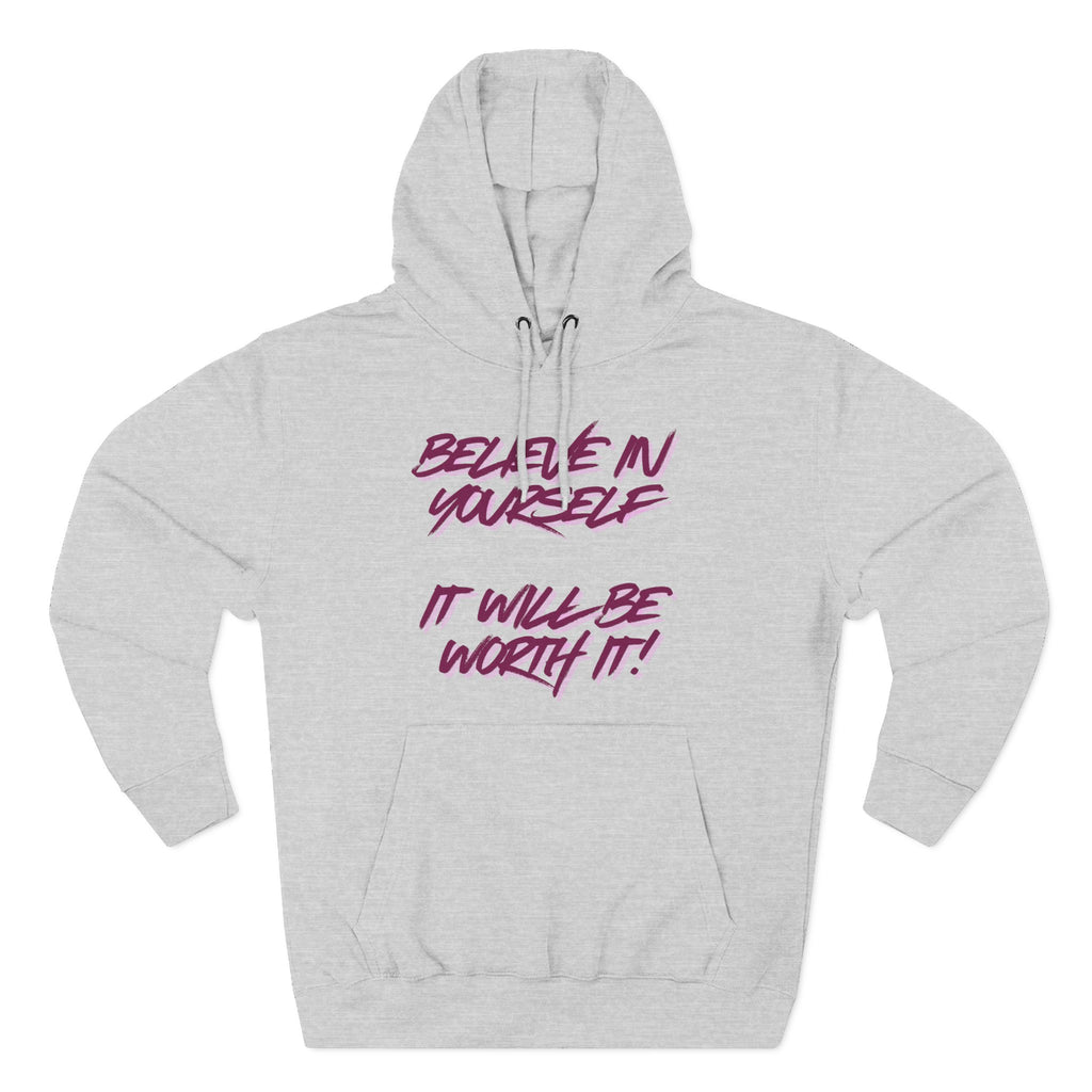 Believe In Yourself Hoodie — Inspirational Fleece Pullover ('It Will Be Worth It')